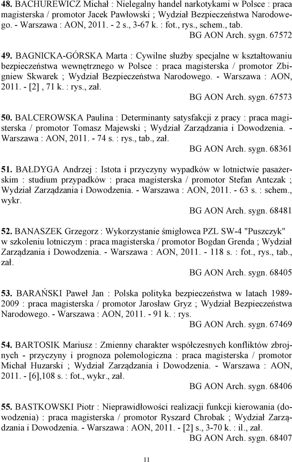 BAGNICKA-GÓRSKA Marta : Cywilne służby specjalne w kształtowaniu bezpieczeństwa wewnętrznego w Polsce : praca magisterska / promotor Zbigniew Skwarek ; Wydział Bezpieczeństwa Narodowego.