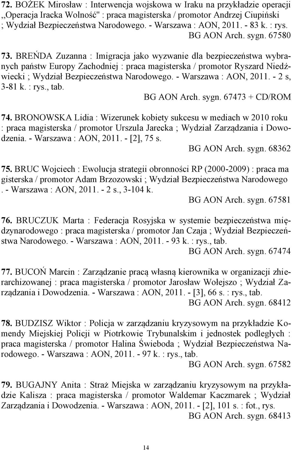 BREŃDA Zuzanna : Imigracja jako wyzwanie dla bezpieczeństwa wybranych państw Europy Zachodniej : praca magisterska / promotor Ryszard Niedźwiecki ; Wydział Bezpieczeństwa Narodowego.