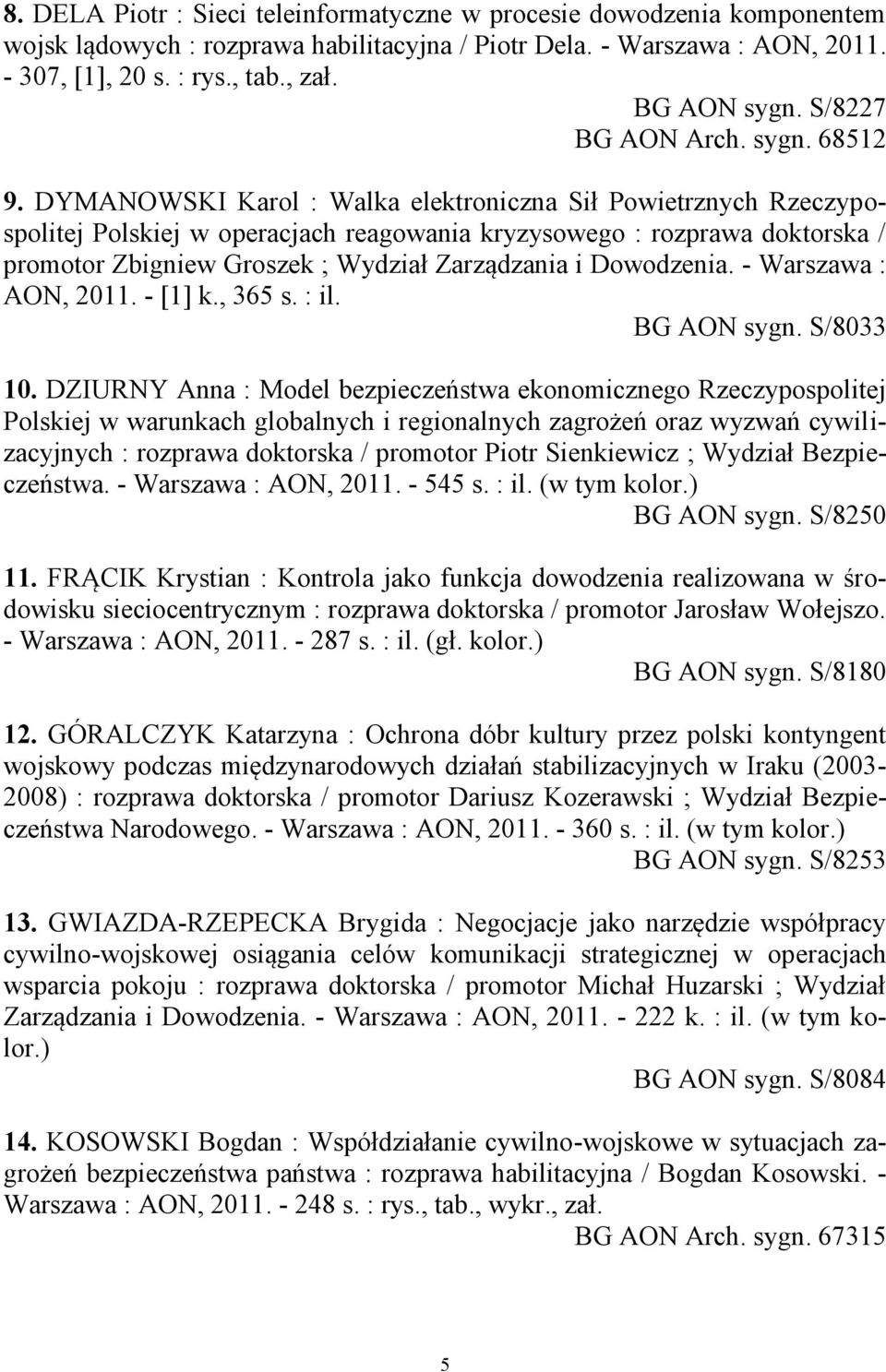 DYMANOWSKI Karol : Walka elektroniczna Sił Powietrznych Rzeczypospolitej Polskiej w operacjach reagowania kryzysowego : rozprawa doktorska / promotor Zbigniew Groszek ; Wydział Zarządzania i