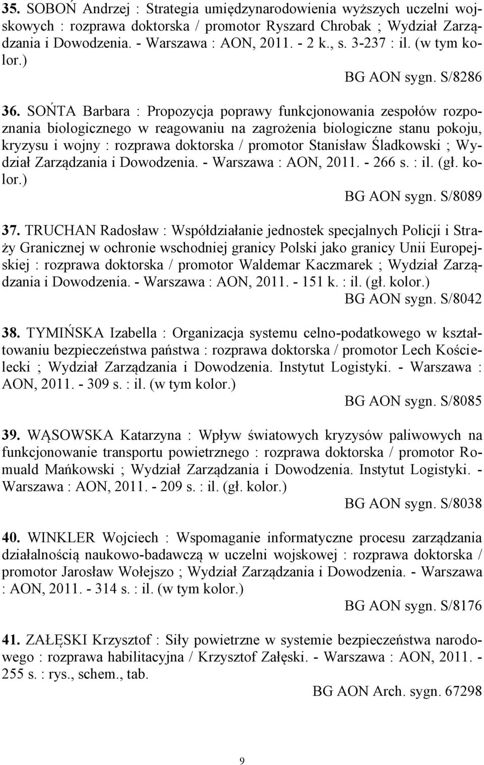 SOŃTA Barbara : Propozycja poprawy funkcjonowania zespołów rozpoznania biologicznego w reagowaniu na zagrożenia biologiczne stanu pokoju, kryzysu i wojny : rozprawa doktorska / promotor Stanisław