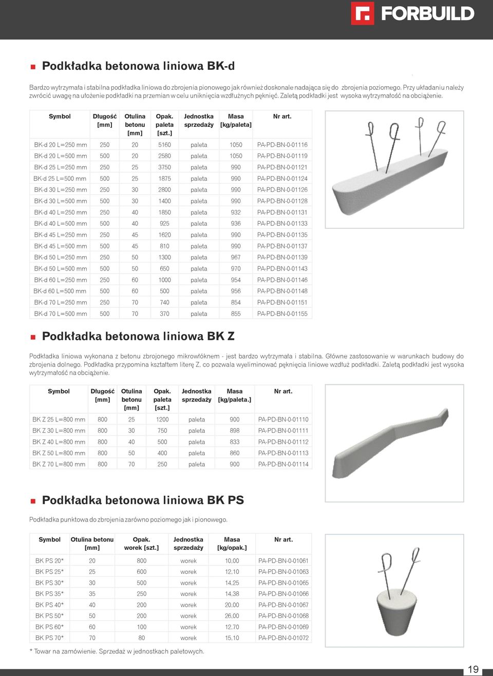 Długość Otulina betonu paleta [kg/paleta] BK-d 20 L=250 mm 250 20 5160 paleta 1050 PA-PD-BN-0-01116 BK-d 20 L=500 mm 500 20 2580 paleta 1050 PA-PD-BN-0-01119 BK-d 25 L=250 mm 250 25 3750 paleta 990