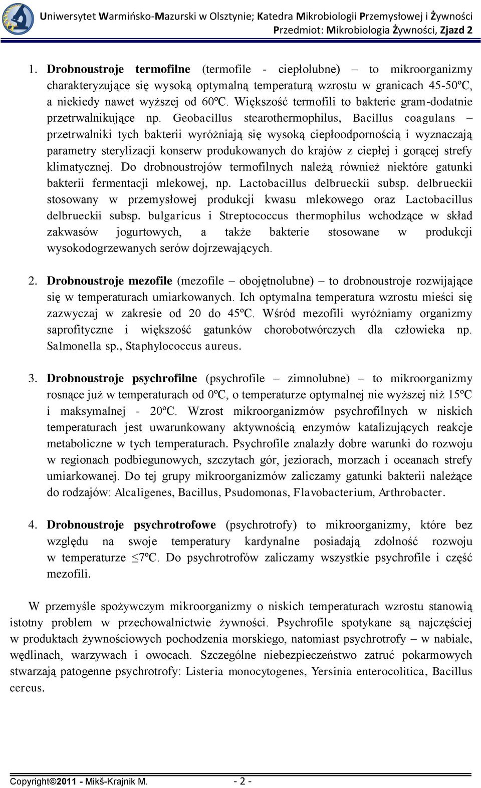 Geobacillus stearothermophilus, Bacillus coagulans przetrwalniki tych bakterii wyróżniają się wysoką ciepłoodpornością i wyznaczają parametry sterylizacji konserw produkowanych do krajów z ciepłej i