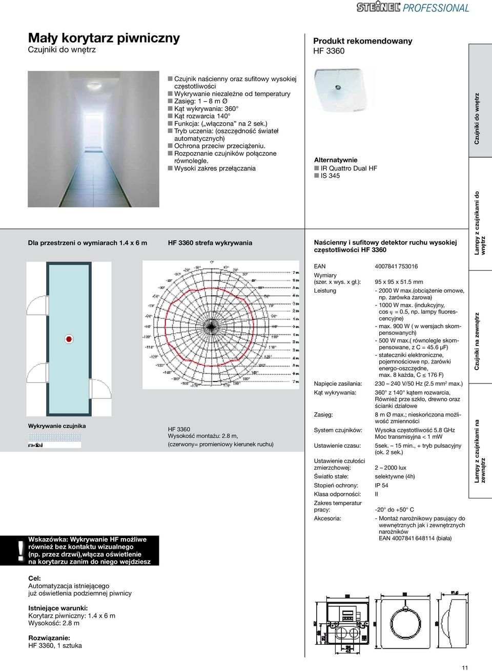 Wysoki zakres przełączania Alternatywnie IR Quattro Dual HF IS 345! Dla przestrzeni o wymiarach 1.4 x 6 m Wykrywanie czujnika Wskazówka: Wykrywanie HF możliwe również bez kontaktu wizualnego (np.