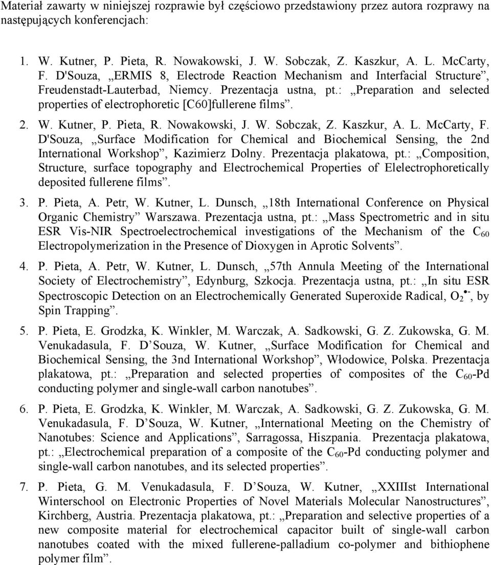: Preparation and selected properties of electrophoretic [C6]fullerene films. 2. W. Kutner, P. Pieta, R. Nowakowski, J. W. Sobczak, Z. Kaszkur, A. L. McCarty, F.