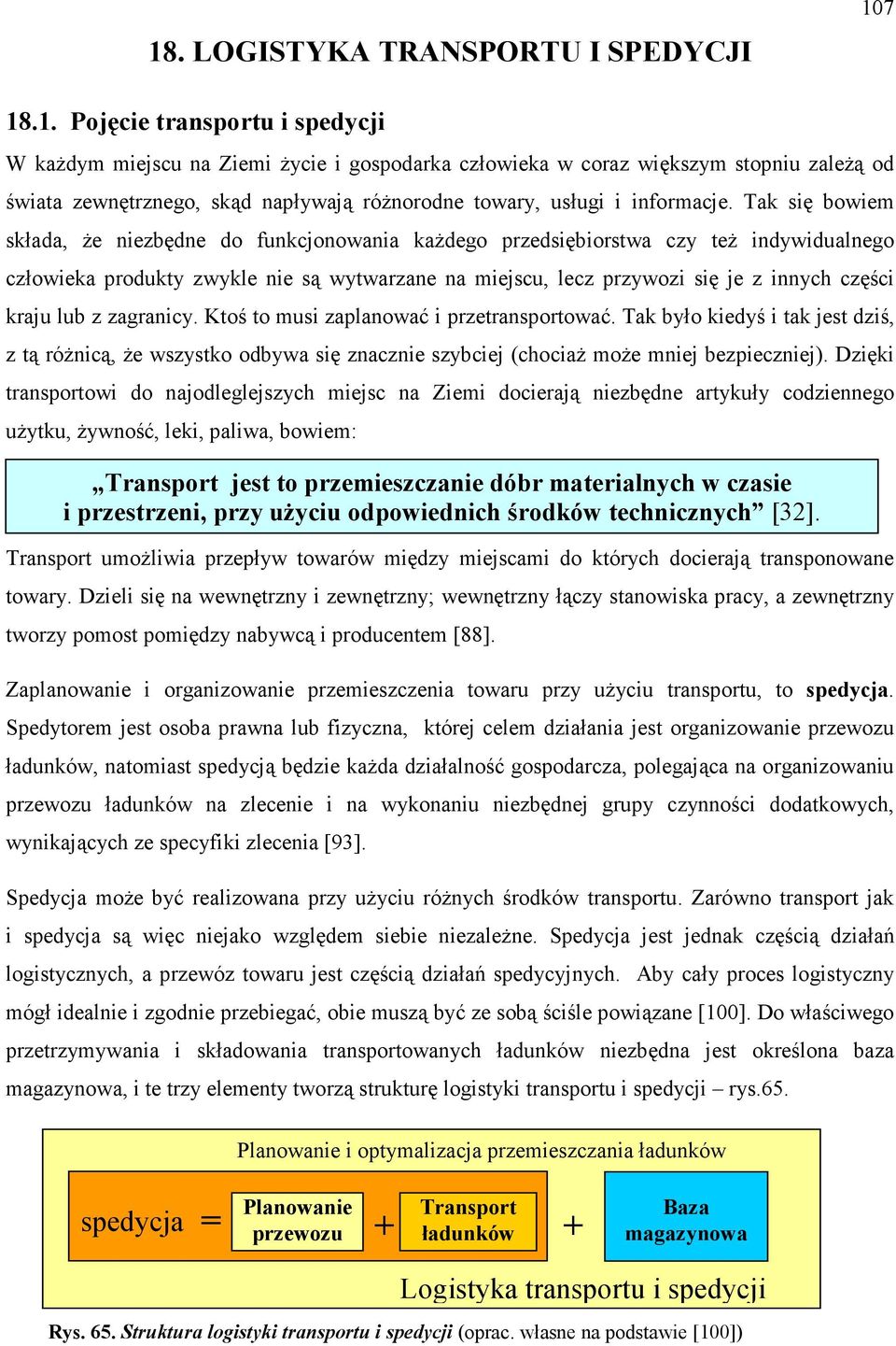 kraju lub z zagranicy. Ktoś to musi zaplanować i przetransportować. Tak było kiedyś i tak jest dziś, z tą róŝnicą, Ŝe wszystko odbywa się znacznie szybciej (chociaŝ moŝe mniej bezpieczniej).