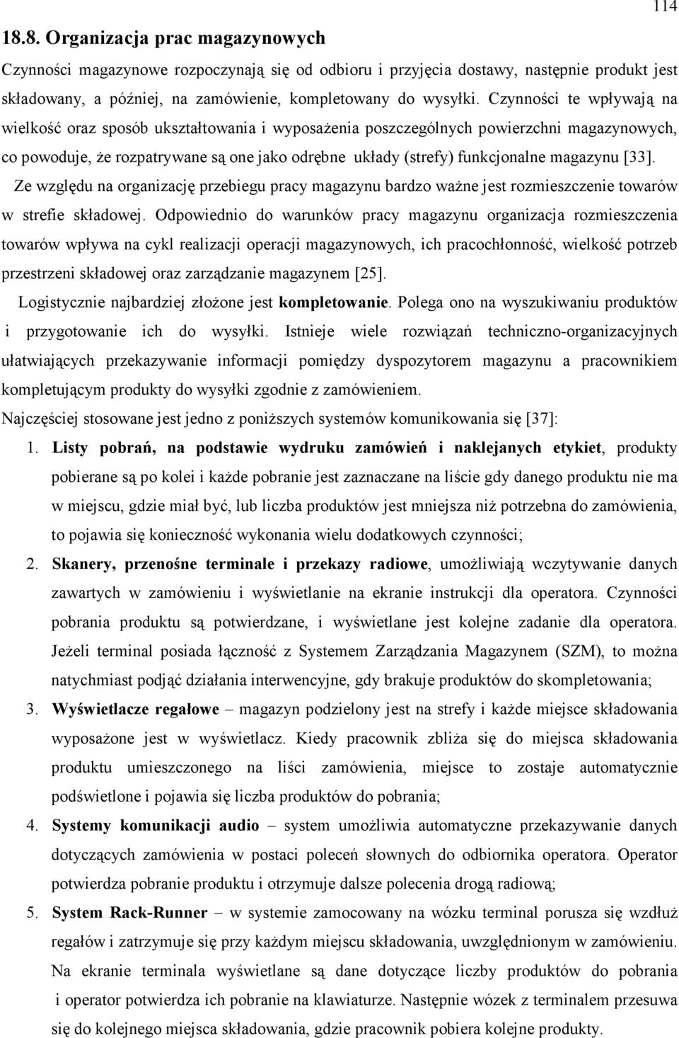 magazynu [33]. Ze względu na organizację przebiegu pracy magazynu bardzo waŝne jest rozmieszczenie towarów w strefie składowej.