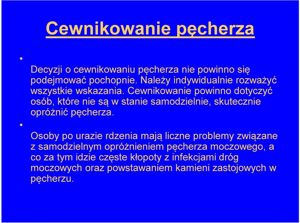 Cewnikowanie powinno dotyczyć osób, które nie są w stanie samodzielnie, skutecznie opróżnić pęcherza.