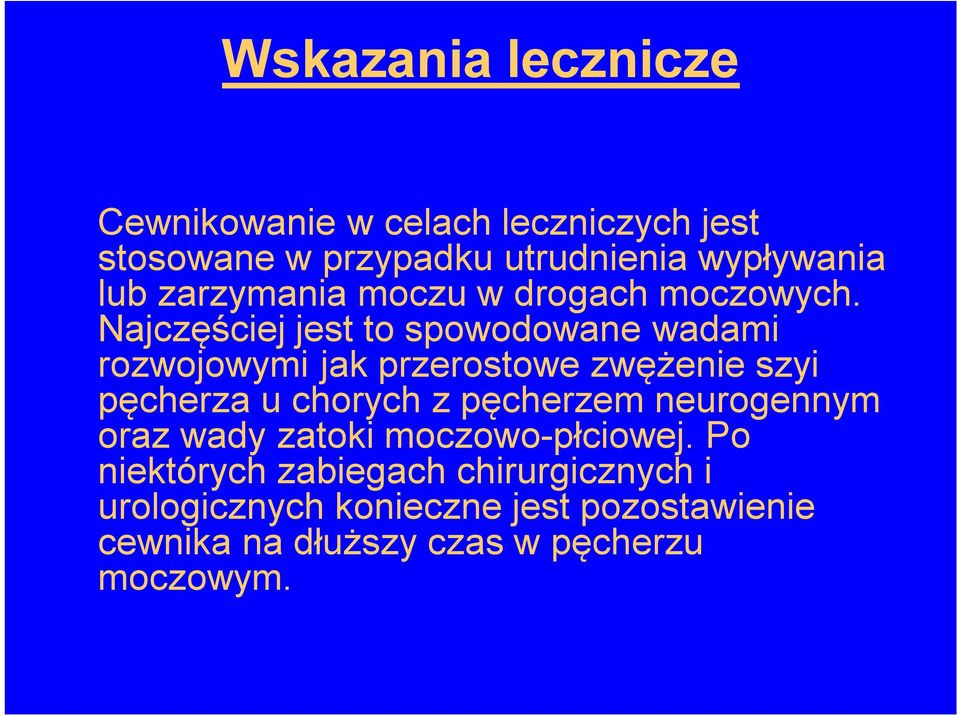 Najczęściej jest to spowodowane wadami rozwojowymi jak przerostowe zwężenie szyi pęcherza u chorych z