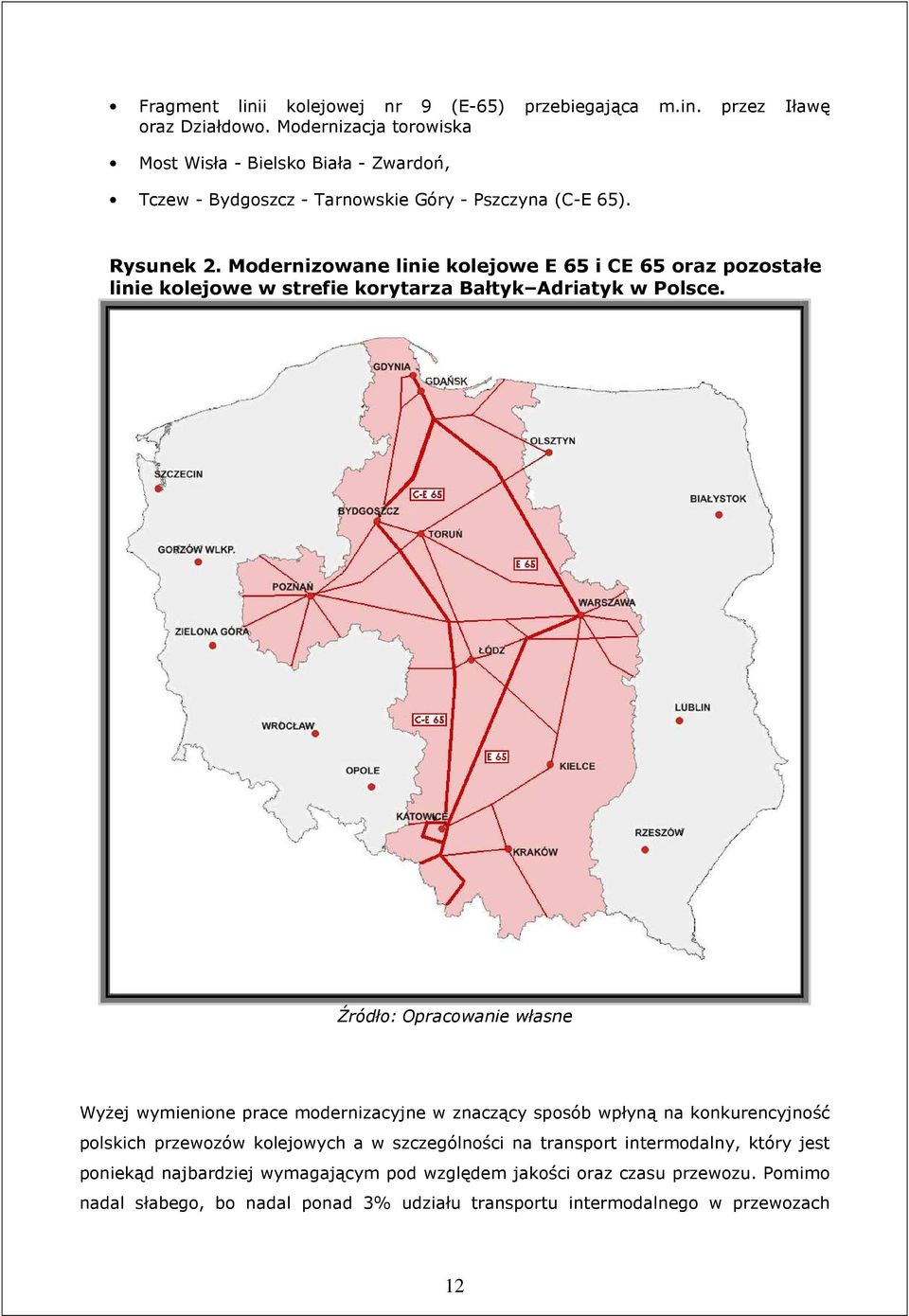 Modernizowane linie kolejowe E 65 i CE 65 oraz pozostałe linie kolejowe w strefie korytarza Bałtyk Adriatyk w Polsce.