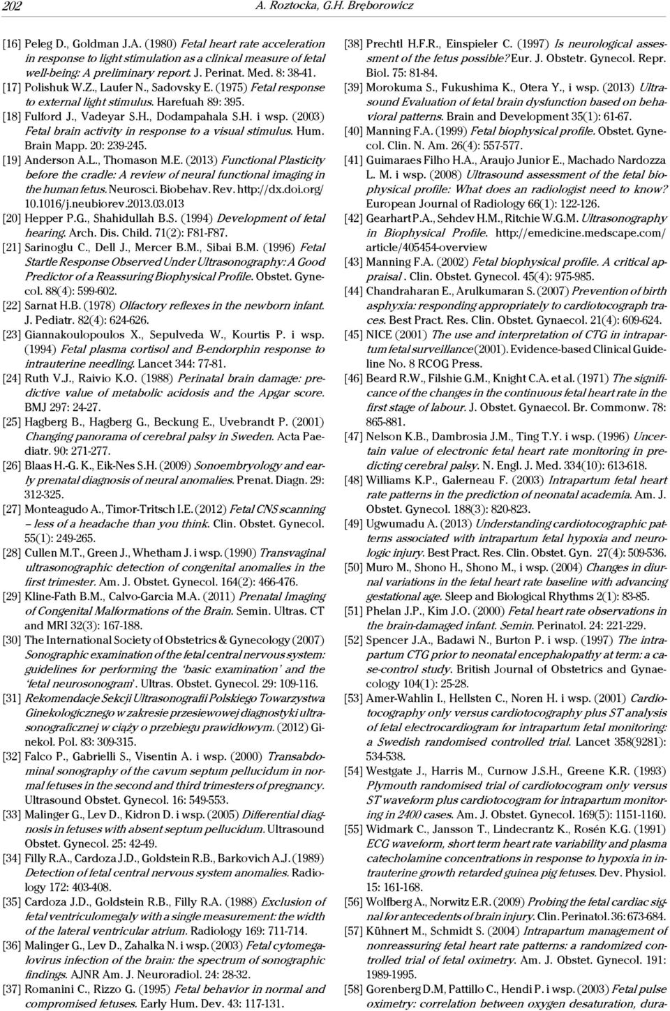 (2003) Fetal brain activity in response to a visual stimulus. Hum. Brain Mapp. 20: 239-245. [19] Anderson A.L., Thomason M.E.