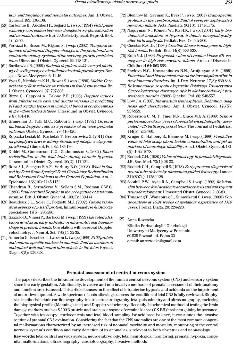 (2002) Temporal sequence of abnormal Doppler changes in the peripheral and central circulatory systems of the severely growth-restricted fetus. Ultrasound Obstet. Gynecol.19: 118-121.