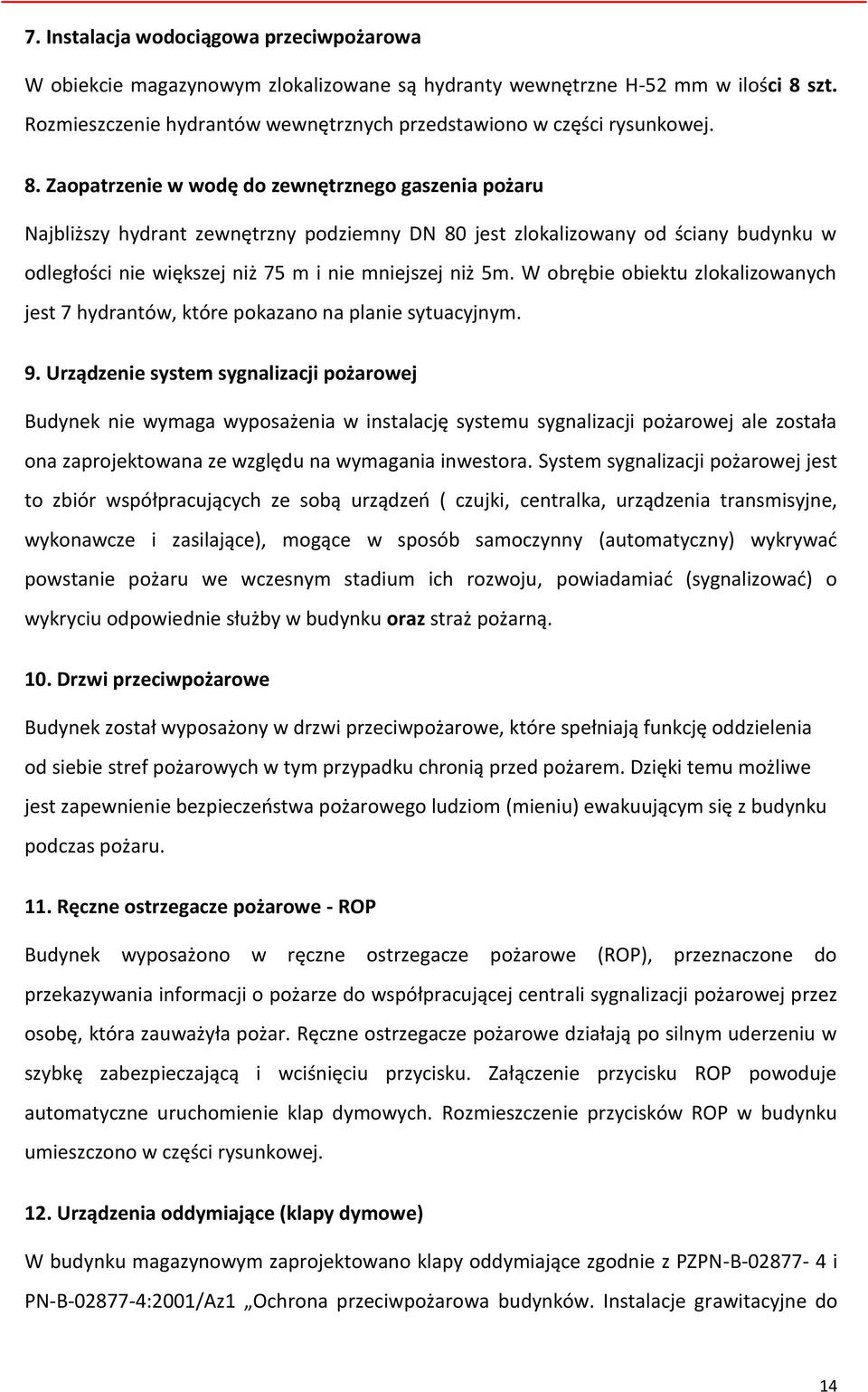 W obrębie obiektu zlokalizowanych jest 7 hydrantów, które pokazano na planie sytuacyjnym. 9.