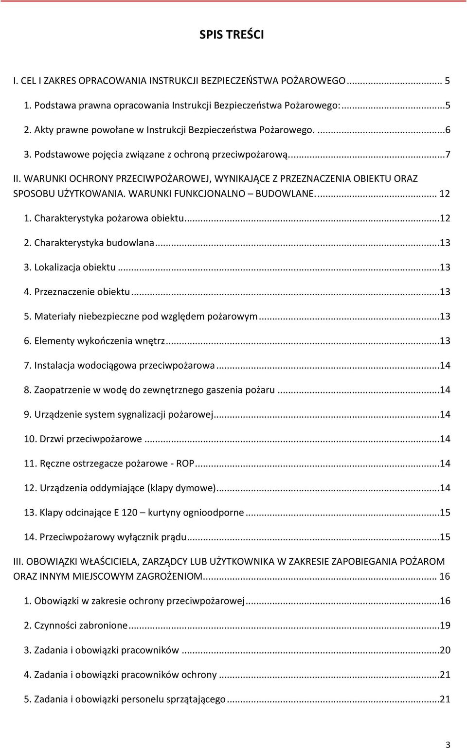 WARUNKI OCHRONY PRZECIWPOŻAROWEJ, WYNIKAJĄCE Z PRZEZNACZENIA OBIEKTU ORAZ SPOSOBU UŻYTKOWANIA. WARUNKI FUNKCJONALNO BUDOWLANE.... 12 1. Charakterystyka pożarowa obiektu...12 2.