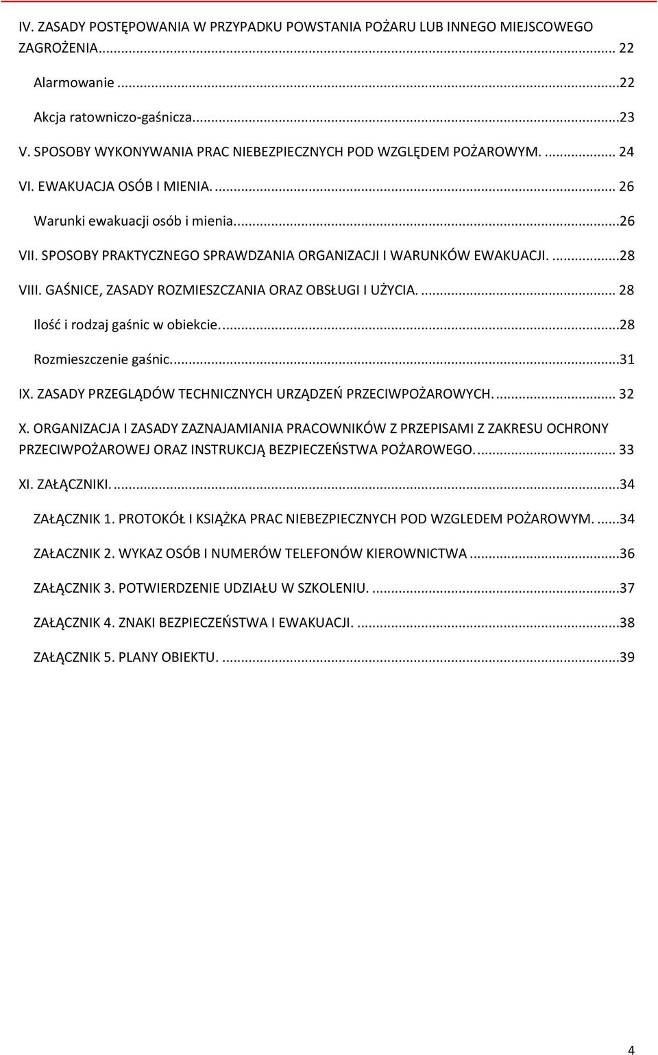 SPOSOBY PRAKTYCZNEGO SPRAWDZANIA ORGANIZACJI I WARUNKÓW EWAKUACJI....28 VIII. GAŚNICE, ZASADY ROZMIESZCZANIA ORAZ OBSŁUGI I UŻYCIA.... 28 Ilość i rodzaj gaśnic w obiekcie....28 Rozmieszczenie gaśnic.