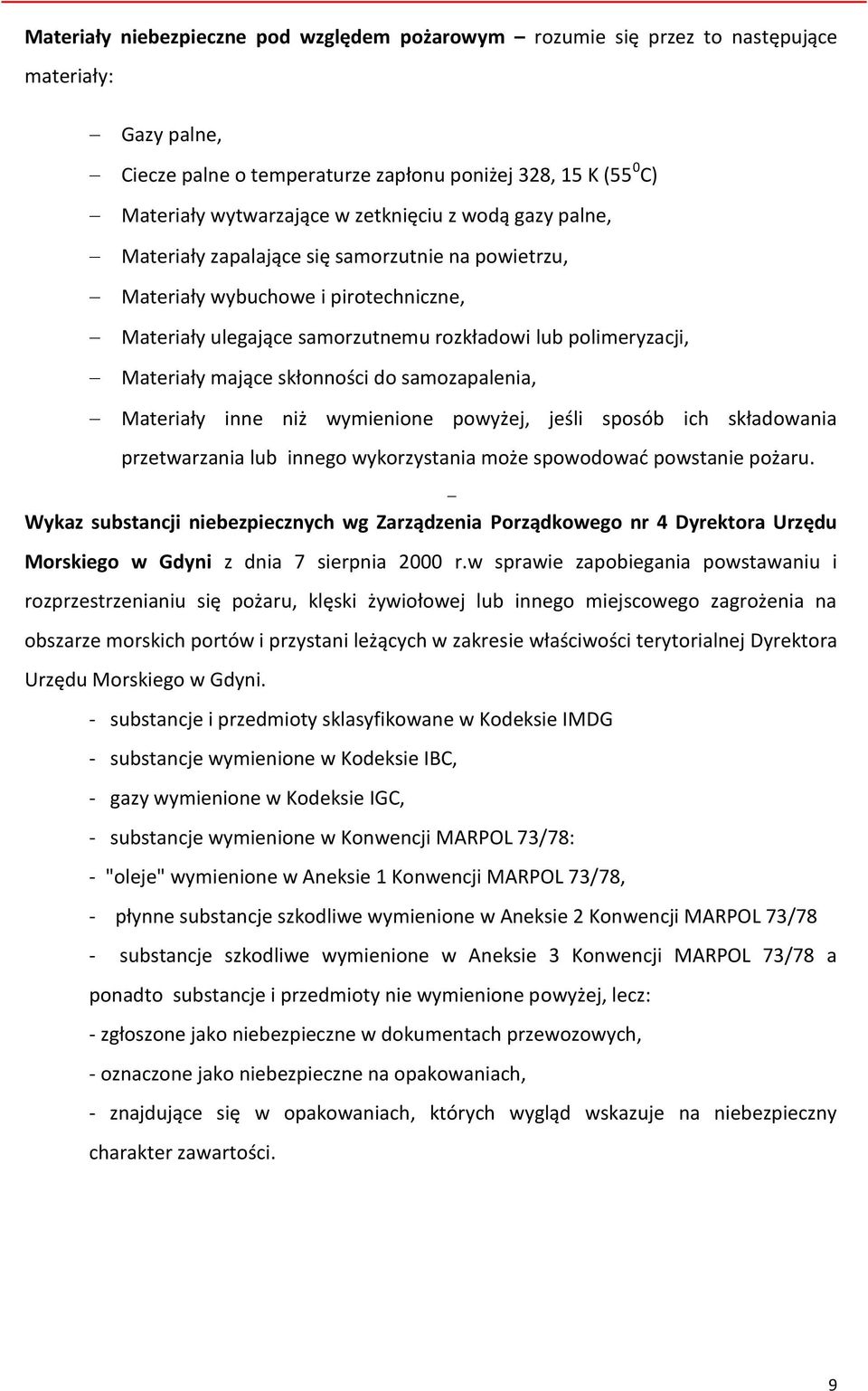 skłonności do samozapalenia, Materiały inne niż wymienione powyżej, jeśli sposób ich składowania przetwarzania lub innego wykorzystania może spowodować powstanie pożaru.