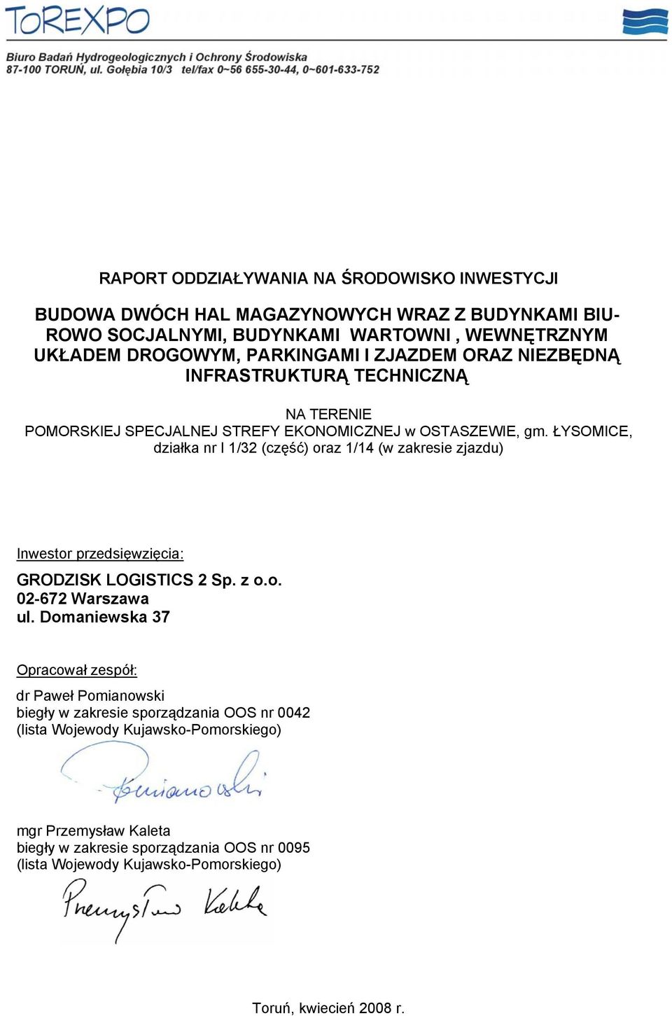 ŁYSOMICE, działka nr I 1/32 (część) oraz 1/14 (w zakresie zjazdu) Inwestor przedsięwzięcia: GRODZISK LOGISTICS 2 Sp. z o.o. 02-672 Warszawa ul.