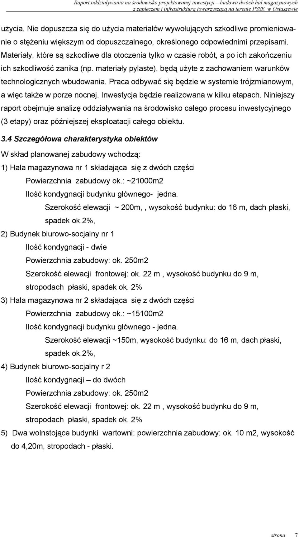 Praca odbywać się będzie w systemie trójzmianowym, a więc także w porze nocnej. Inwestycja będzie realizowana w kilku etapach.