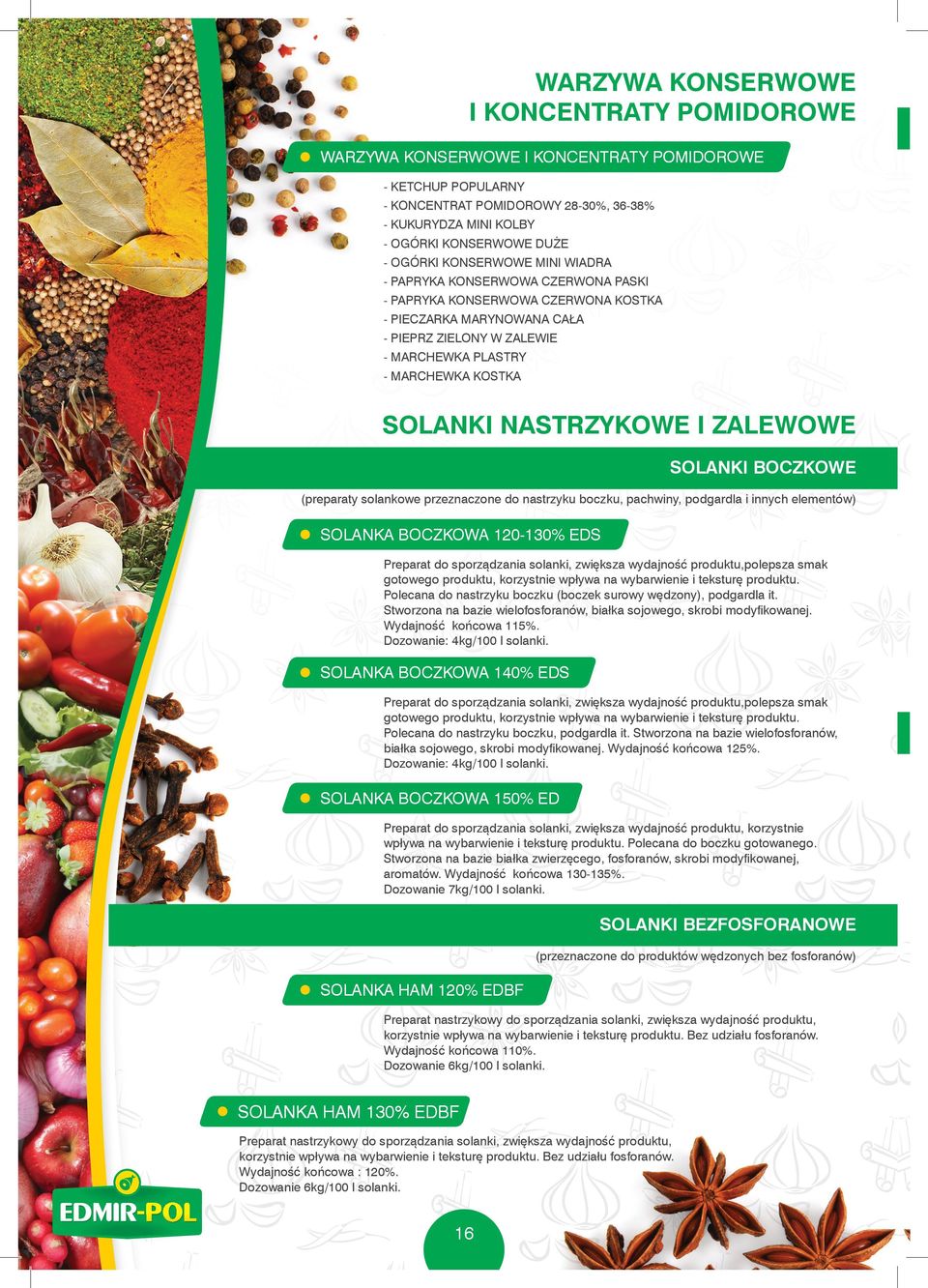 SOLANKI NASTRZYKOWE I ZALEWOWE SOLANKI BOCZKOWE (preparaty solankowe przeznaczone do nastrzyku boczku, pachwiny, podgardla i innych elementów) SOLANKA BOCZKOWA 120-130% EDS Preparat do sporządzania