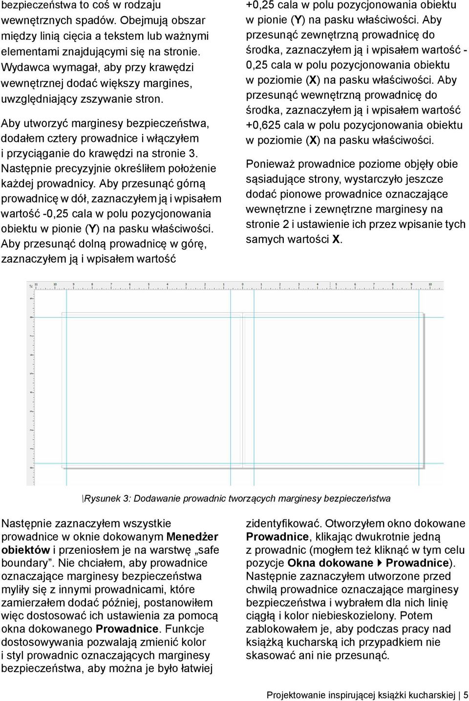 Aby utworzyć marginesy bezpieczeństwa, dodałem cztery prowadnice i włączyłem i przyciąganie do krawędzi na stronie 3. Następnie precyzyjnie określiłem położenie każdej prowadnicy.