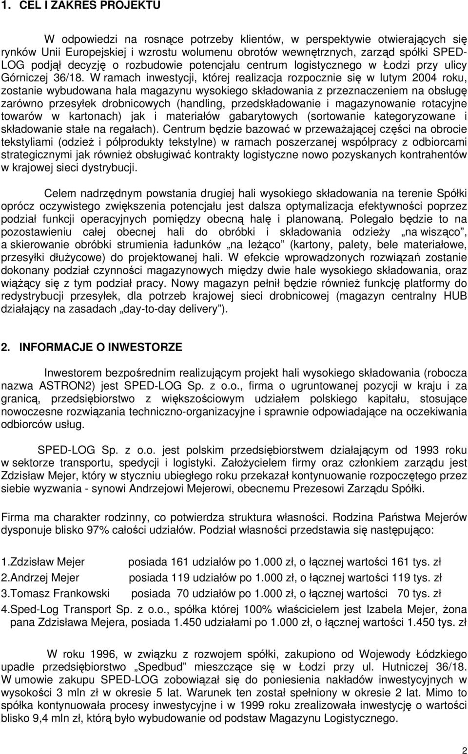 W ramach inwestycji, której realizacja rozpocznie się w lutym 2004 roku, zostanie wybudowana hala magazynu wysokiego składowania z przeznaczeniem na obsługę zarówno przesyłek drobnicowych (handling,