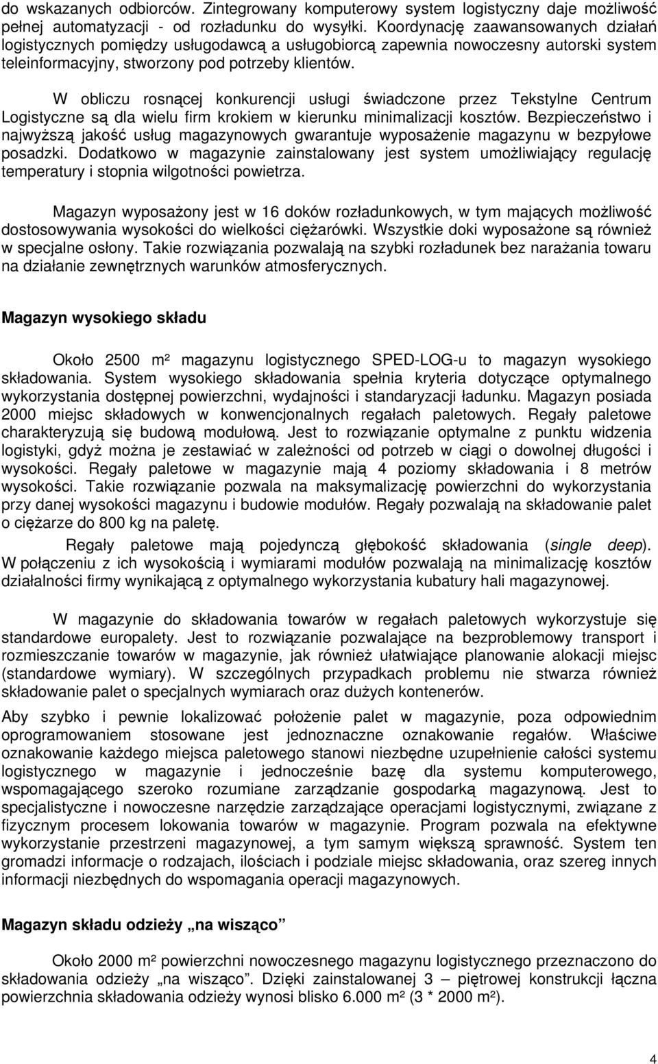 W obliczu rosnącej konkurencji usługi świadczone przez Tekstylne Centrum Logistyczne są dla wielu firm krokiem w kierunku minimalizacji kosztów.