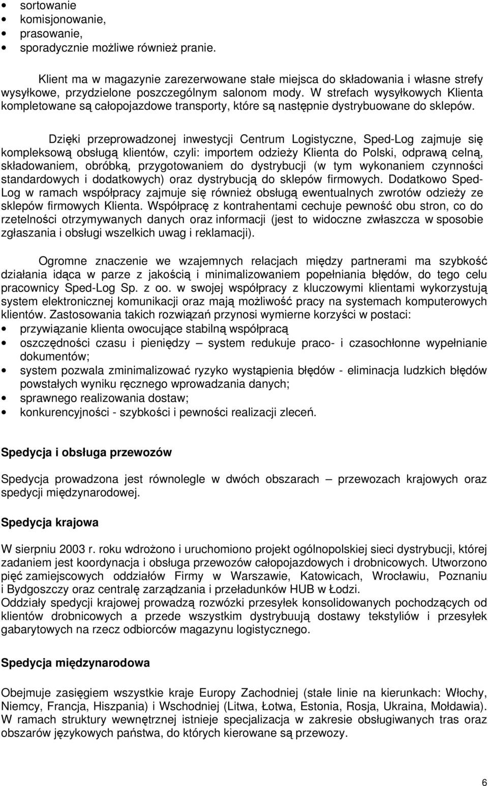 W strefach wysyłkowych Klienta kompletowane są całopojazdowe transporty, które są następnie dystrybuowane do sklepów.