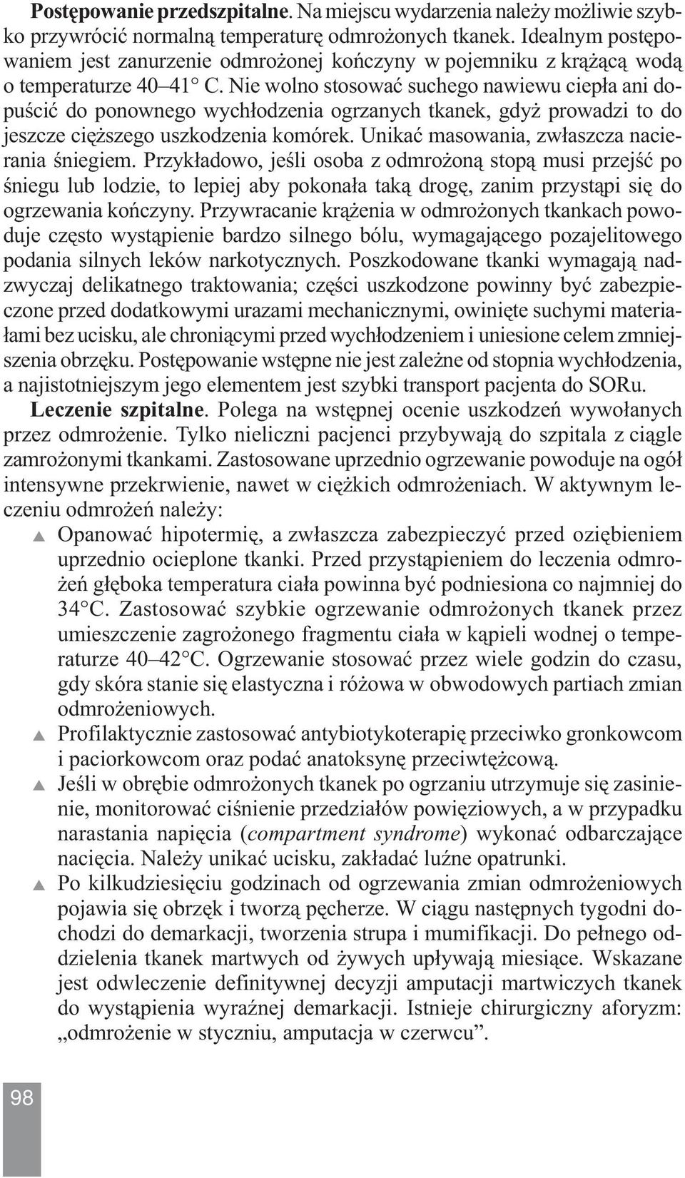 Nie wolno stosować suchego nawiewu ciepła ani dopuścić do ponownego wychłodzenia ogrzanych tkanek, gdyż prowadzi to do jeszcze cięższego uszkodzenia komórek.