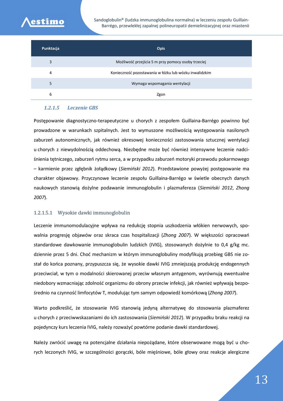 Jest to wymuszone możliwością występowania nasilonych zaburzeń autonomicznych, jak również okresowej konieczności zastosowania sztucznej wentylacji u chorych z niewydolnością oddechową.