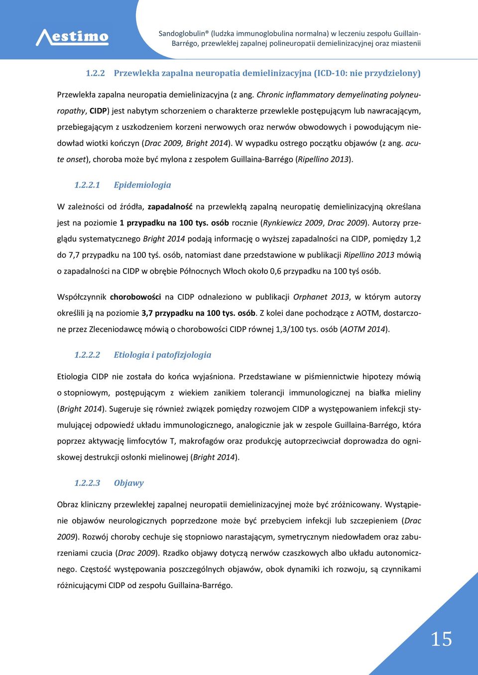 obwodowych i powodującym niedowład wiotki kończyn (Drac 2009, Bright 2014). W wypadku ostrego początku objawów (z ang.