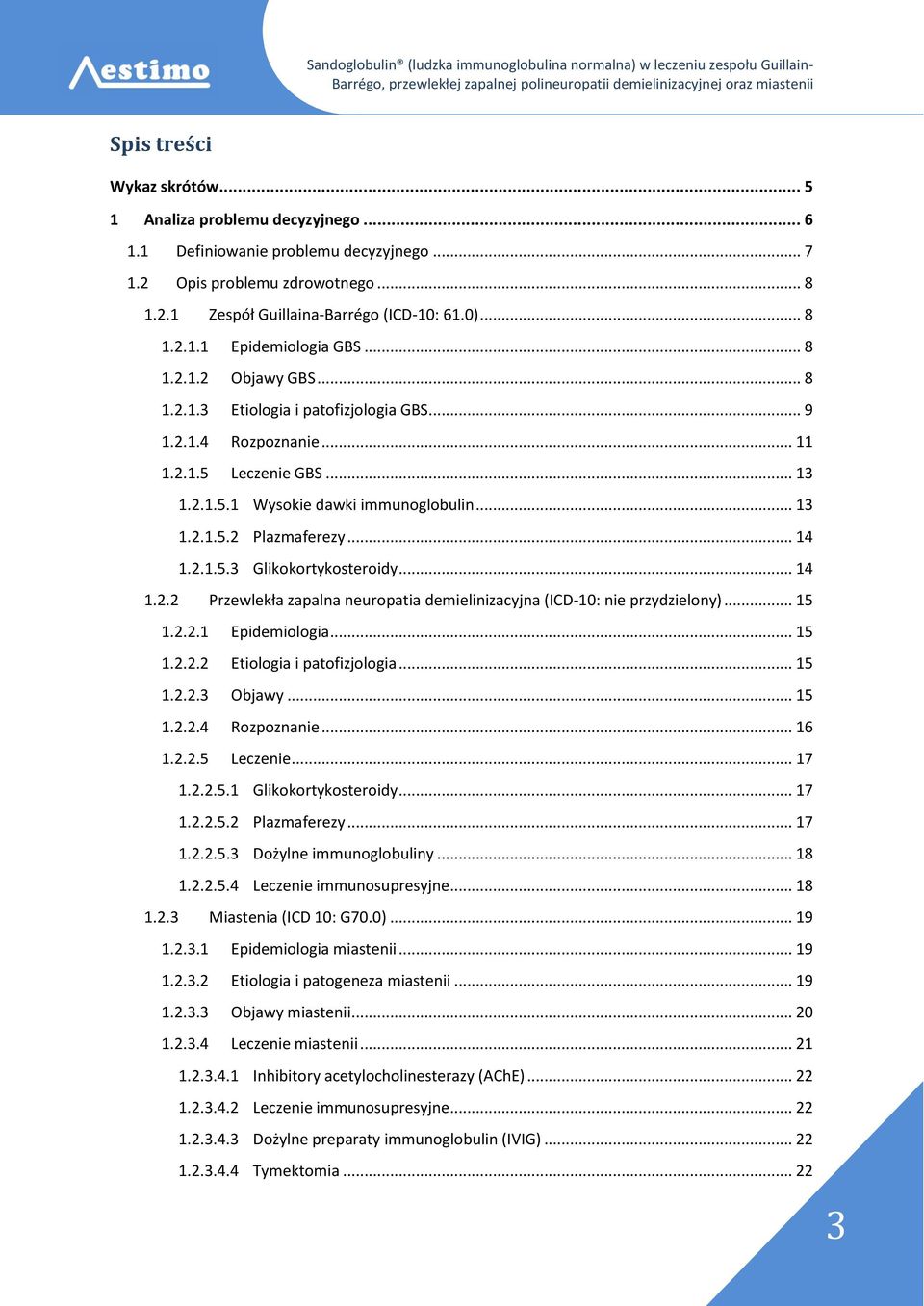 2.1.5.3 Glikokortykosteroidy... 14 1.2.2 Przewlekła zapalna neuropatia demielinizacyjna (ICD-10: nie przydzielony)... 15 1.2.2.1 Epidemiologia... 15 1.2.2.2 Etiologia i patofizjologia... 15 1.2.2.3 Objawy.