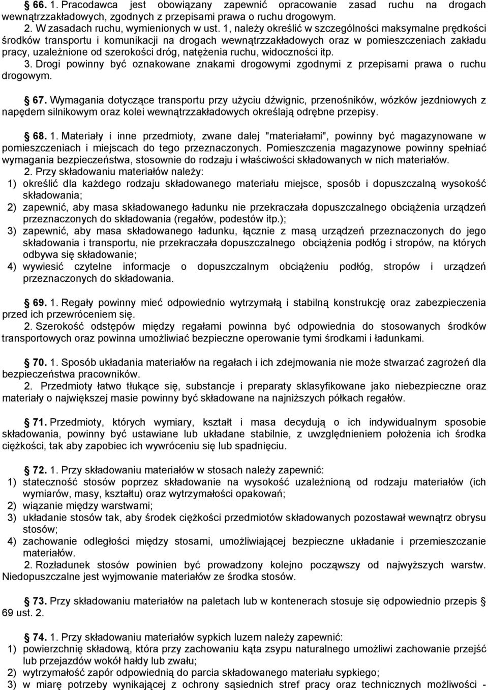 ruchu, widoczności itp. 3. Drogi powinny być oznakowane znakami drogowymi zgodnymi z przepisami prawa o ruchu drogowym. 67.