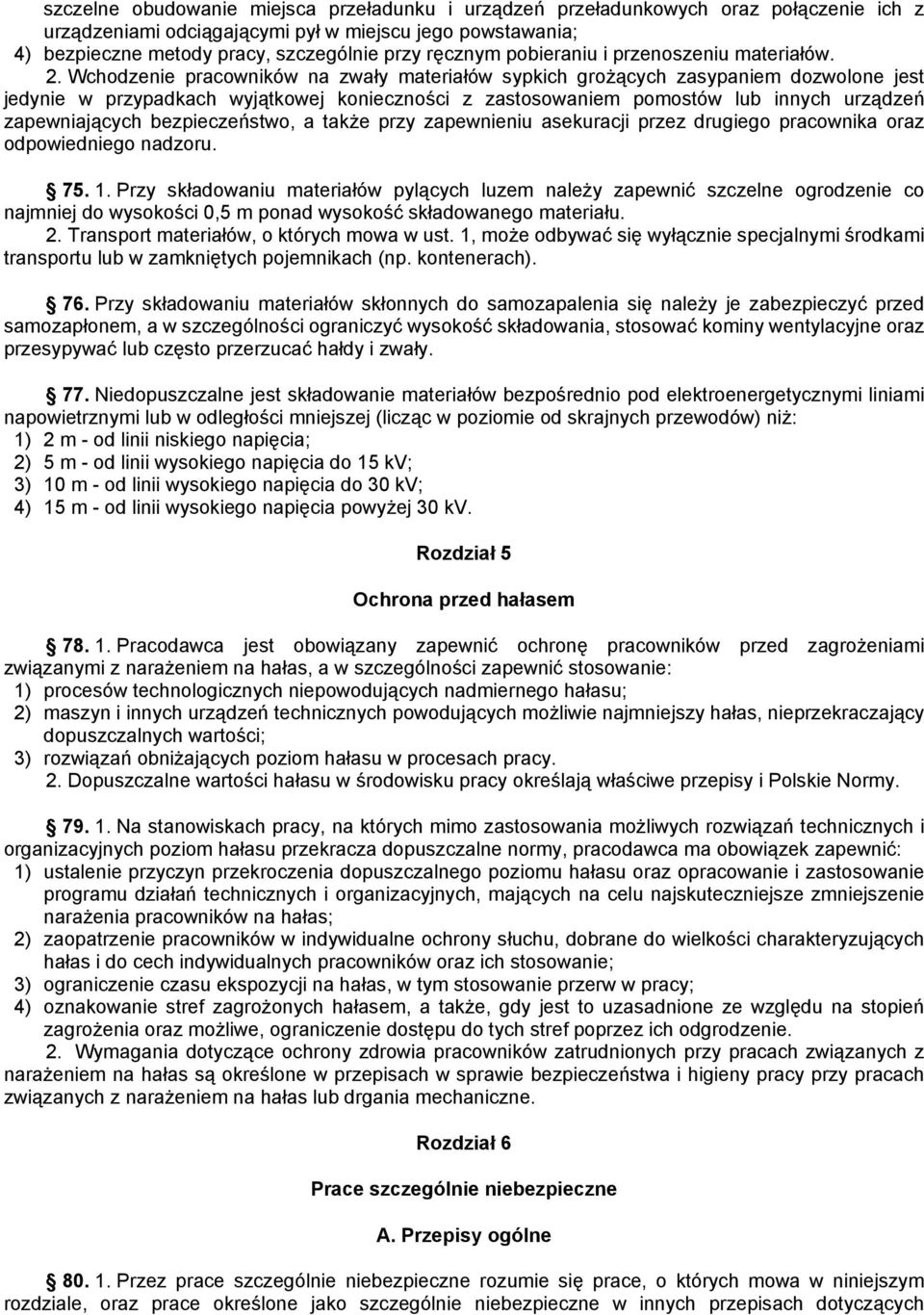 Wchodzenie pracowników na zwały materiałów sypkich grożących zasypaniem dozwolone jest jedynie w przypadkach wyjątkowej konieczności z zastosowaniem pomostów lub innych urządzeń zapewniających