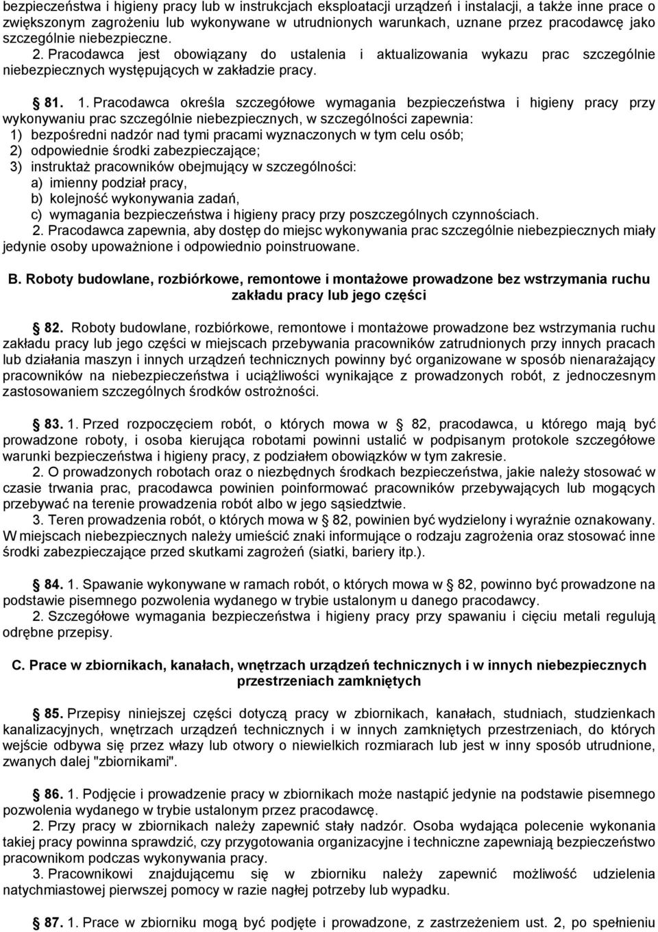 Pracodawca określa szczegółowe wymagania bezpieczeństwa i higieny pracy przy wykonywaniu prac szczególnie niebezpiecznych, w szczególności zapewnia: 1) bezpośredni nadzór nad tymi pracami