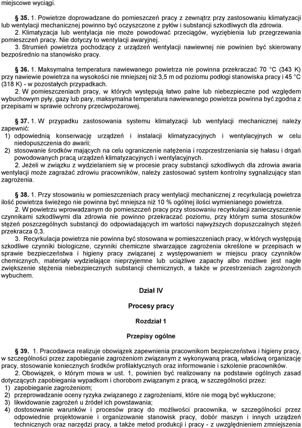 Klimatyzacja lub wentylacja nie może powodować przeciągów, wyziębienia lub przegrzewania pomieszczeń pracy. Nie dotyczy to wentylacji awaryjnej. 3.