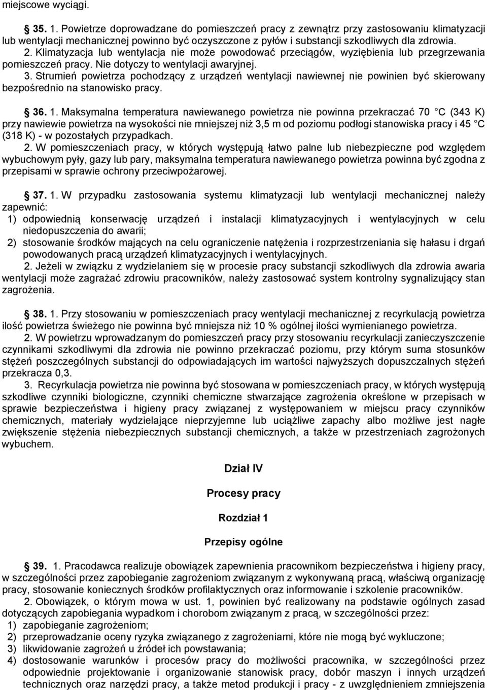 Klimatyzacja lub wentylacja nie może powodować przeciągów, wyziębienia lub przegrzewania pomieszczeń pracy. Nie dotyczy to wentylacji awaryjnej. 3.