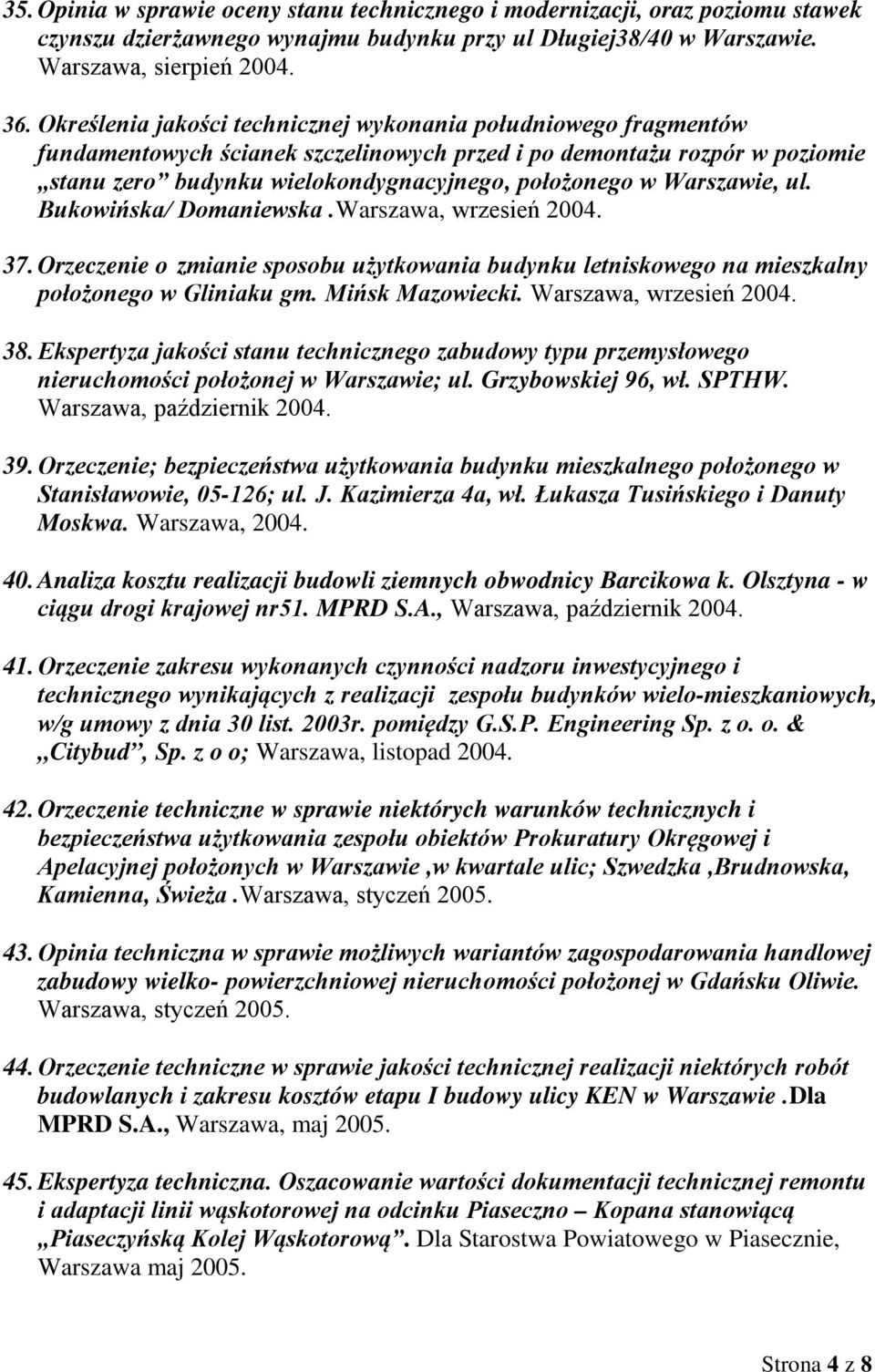 Warszawie, ul. Bukowińska/ Domaniewska.Warszawa, wrzesień 2004. 37. Orzeczenie o zmianie sposobu użytkowania budynku letniskowego na mieszkalny położonego w Gliniaku gm. Mińsk Mazowiecki.