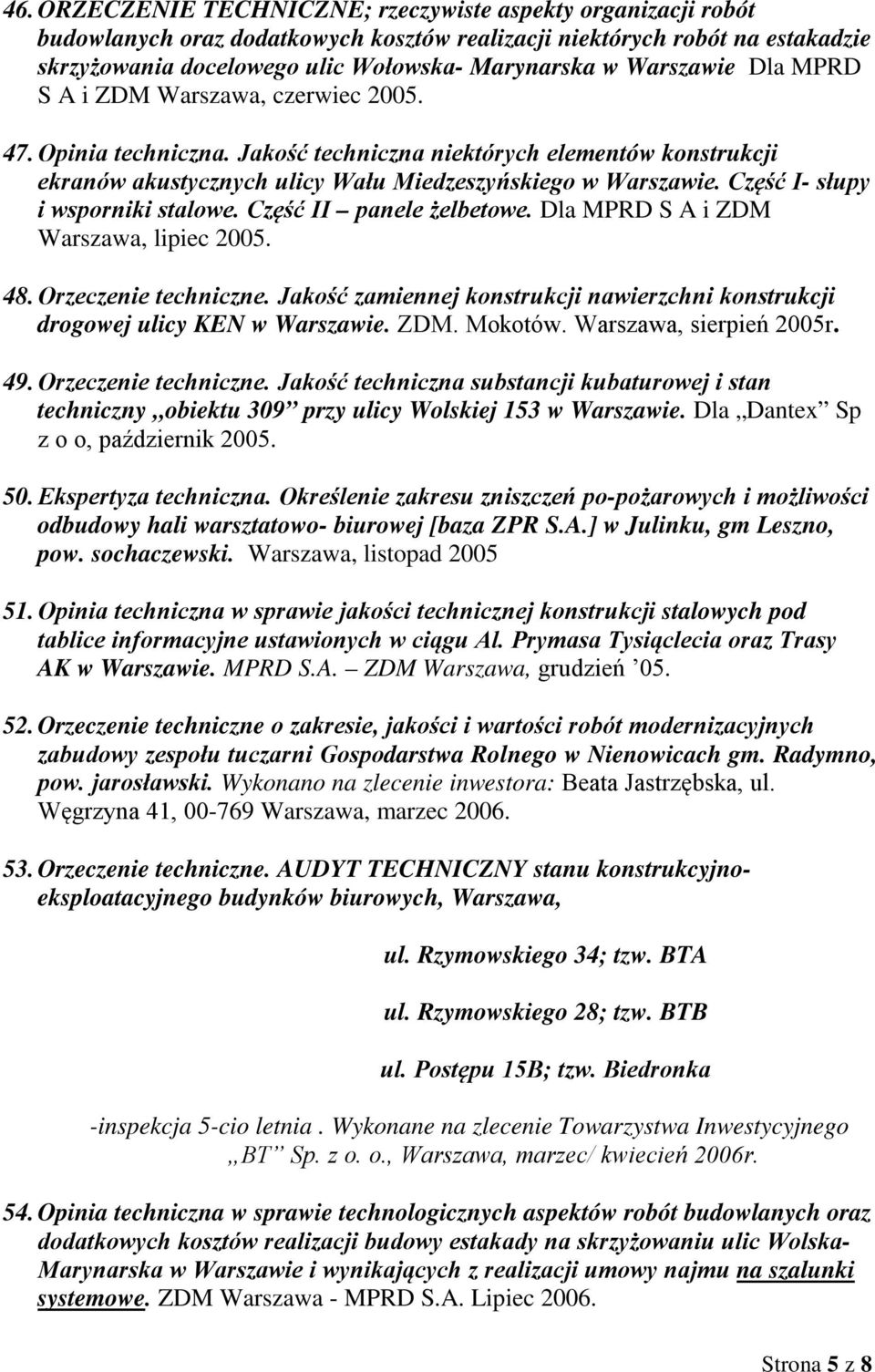 Część I- słupy i wsporniki stalowe. Część II panele żelbetowe. Dla MPRD S A i ZDM Warszawa, lipiec 2005. 48. Orzeczenie techniczne.