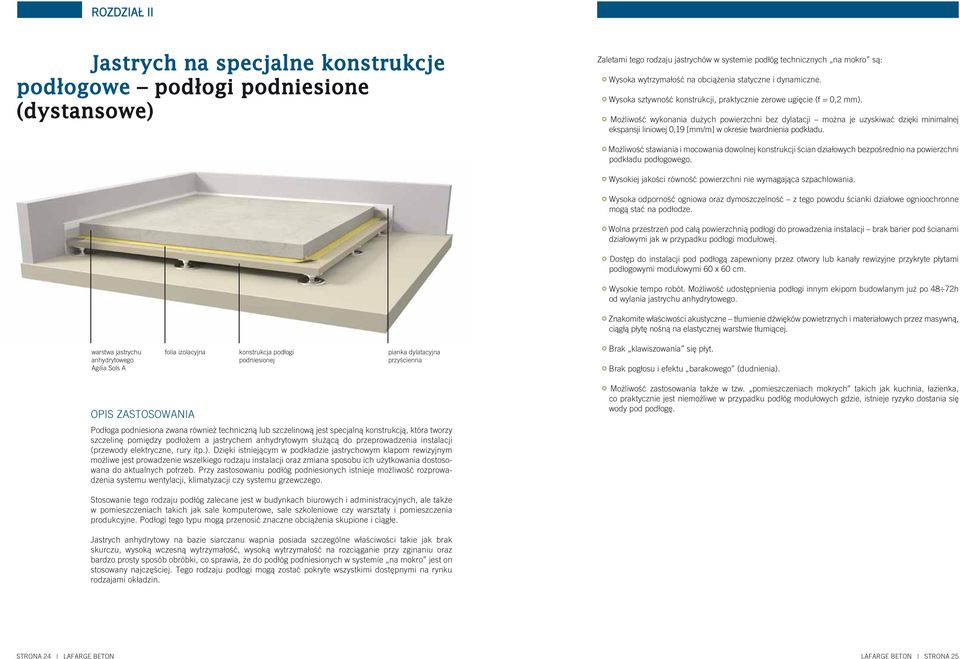 Możliwość wykonania dużych powierzchni bez dylatacji można je uzyskiwać dzięki minimalnej ekspansji liniowej 0,19 [mm/m] w okresie twardnienia podkładu.