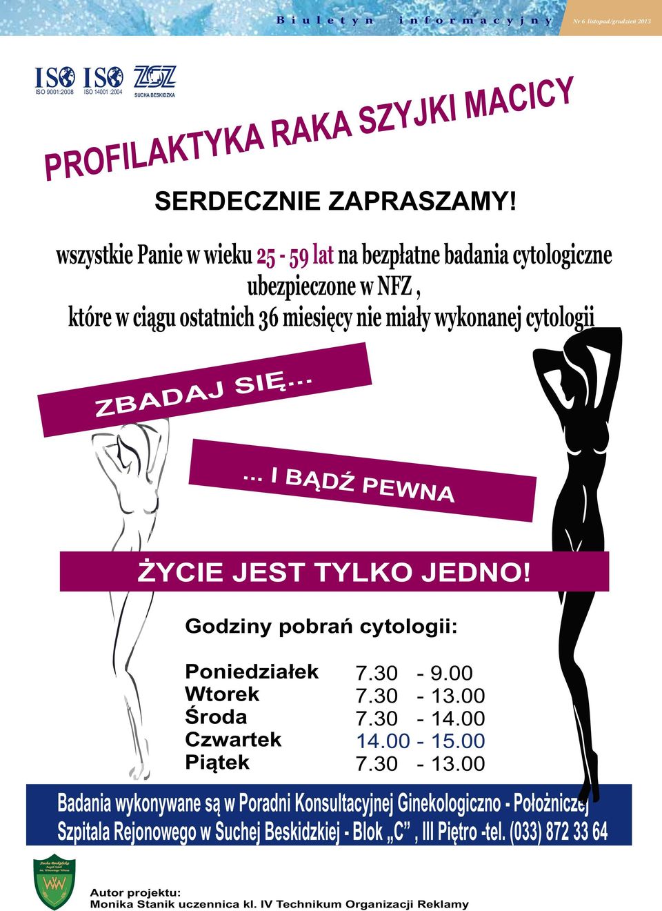 ..... I BĄDŹ PEWNA ŻYCIE JEST TYLKO JEDNO! Godziny pobrań cytologii: Poniedziałek Wtorek Środa Czwartek Piątek 7.30-9.00 7.30-13.