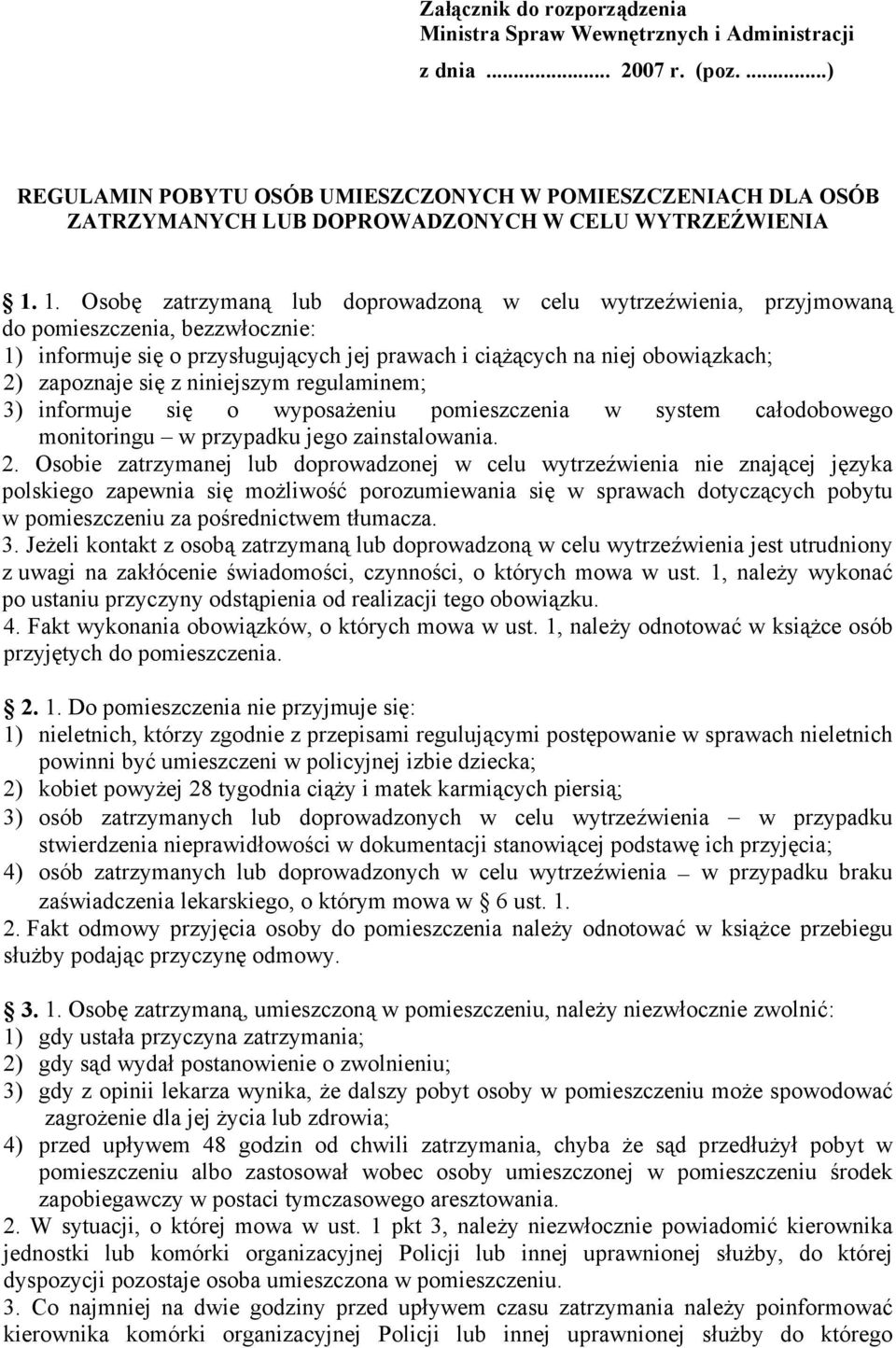 1. Osobę zatrzymaną lub doprowadzoną w celu wytrzeźwienia, przyjmowaną do pomieszczenia, bezzwłocznie: 1) informuje się o przysługujących jej prawach i ciążących na niej obowiązkach; 2) zapoznaje się