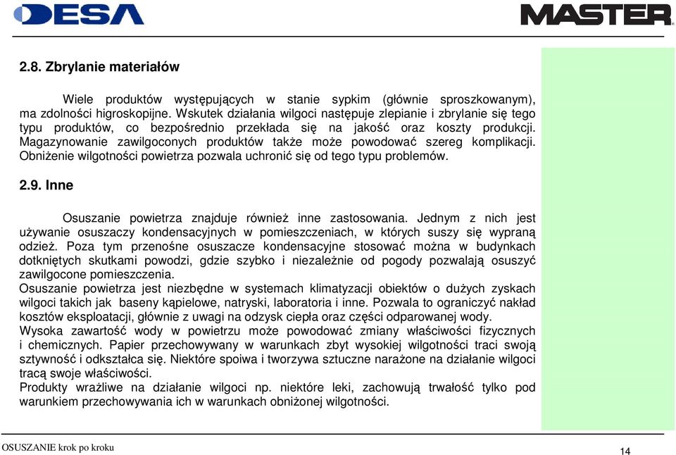 Magazynowanie zawilgoconych produktów takŝe moŝe powodować szereg komplikacji. ObniŜenie wilgotności powietrza pozwala uchronić się od tego typu problemów. 2.9.