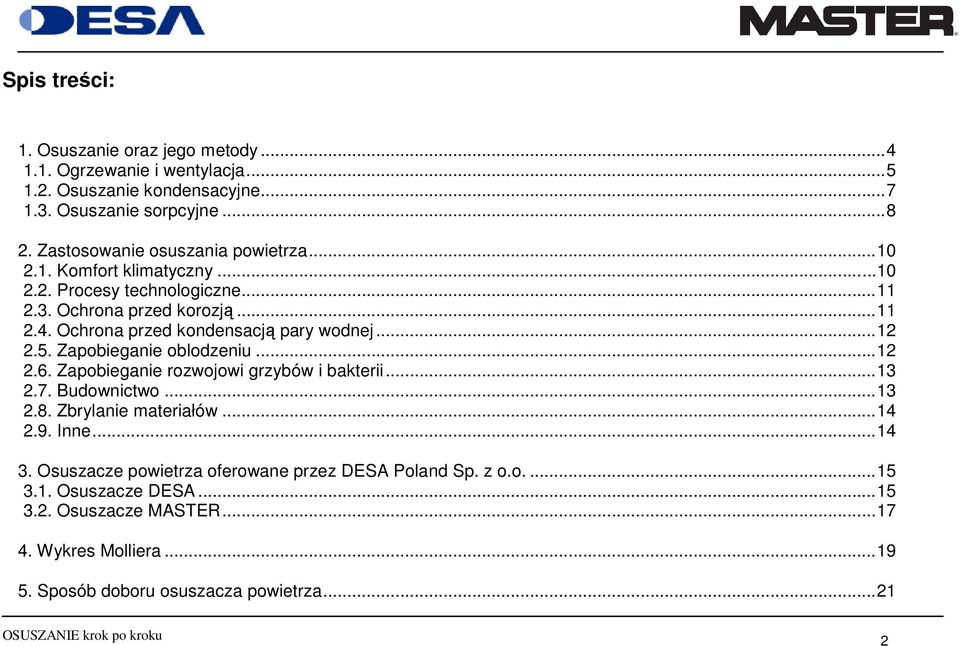 Ochrona przed kondensacją pary wodnej...12 2.5. Zapobieganie oblodzeniu...12 2.6. Zapobieganie rozwojowi grzybów i bakterii...13 2.7. Budownictwo...13 2.8.