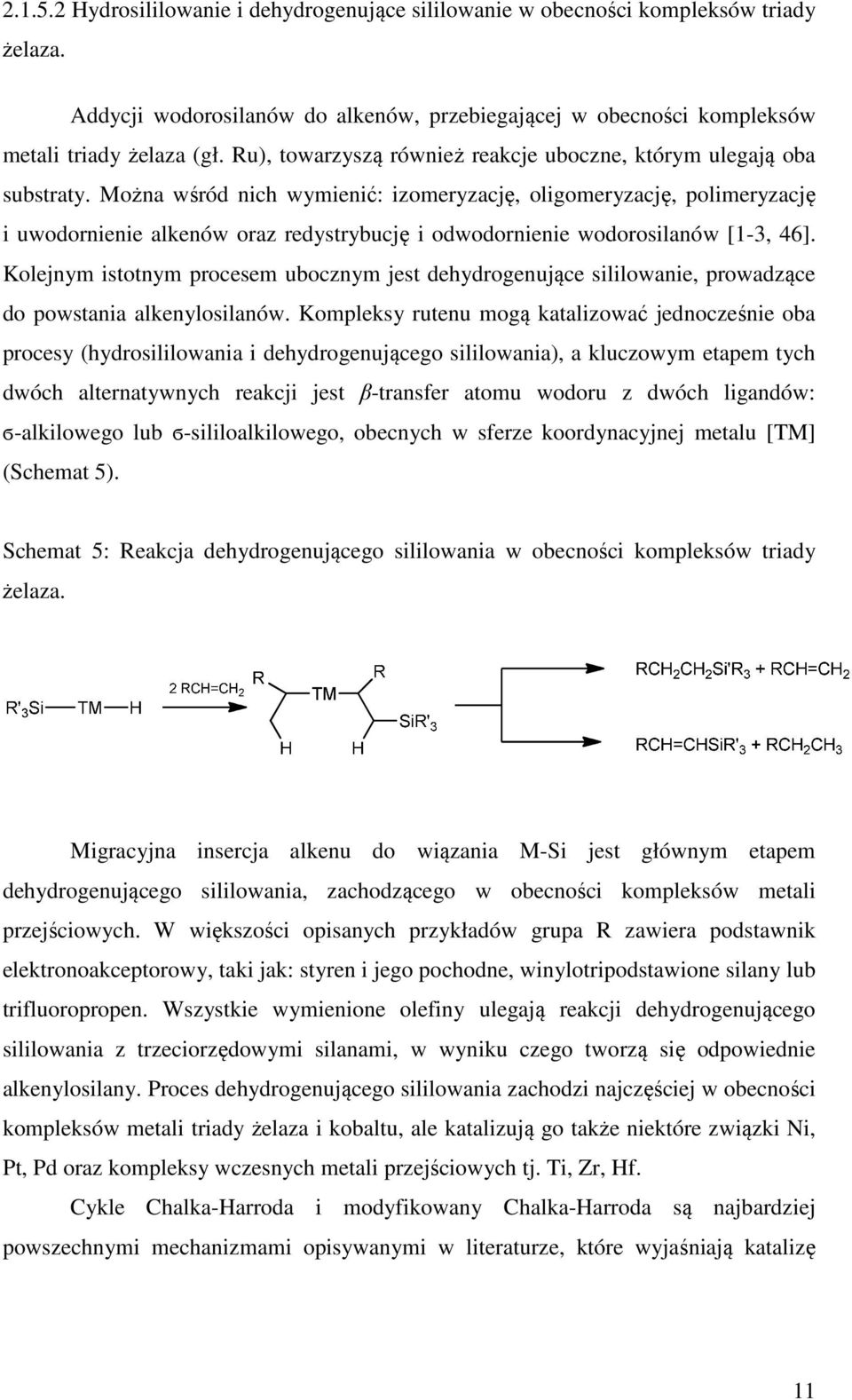 Można wśród nich wymienić: izomeryzację, oligomeryzację, polimeryzację i uwodornienie alkenów oraz redystrybucję i odwodornienie wodorosilanów [1-3, 46].