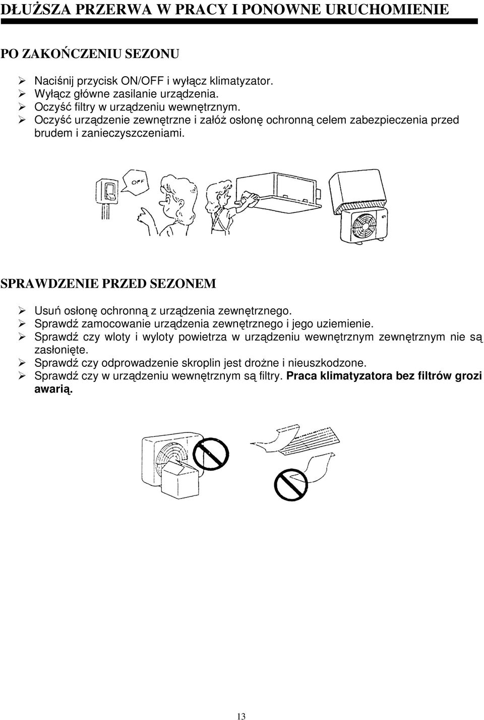 SPRAWDZENIE PRZED SEZONEM Usuń osłonę ochronną z urządzenia zewnętrznego. Sprawdź zamocowanie urządzenia zewnętrznego i jego uziemienie.