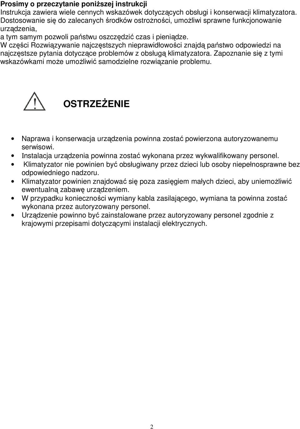 W części Rozwiązywanie najczęstszych nieprawidłowości znajdą państwo odpowiedzi na najczęstsze pytania dotyczące problemów z obsługą klimatyzatora.