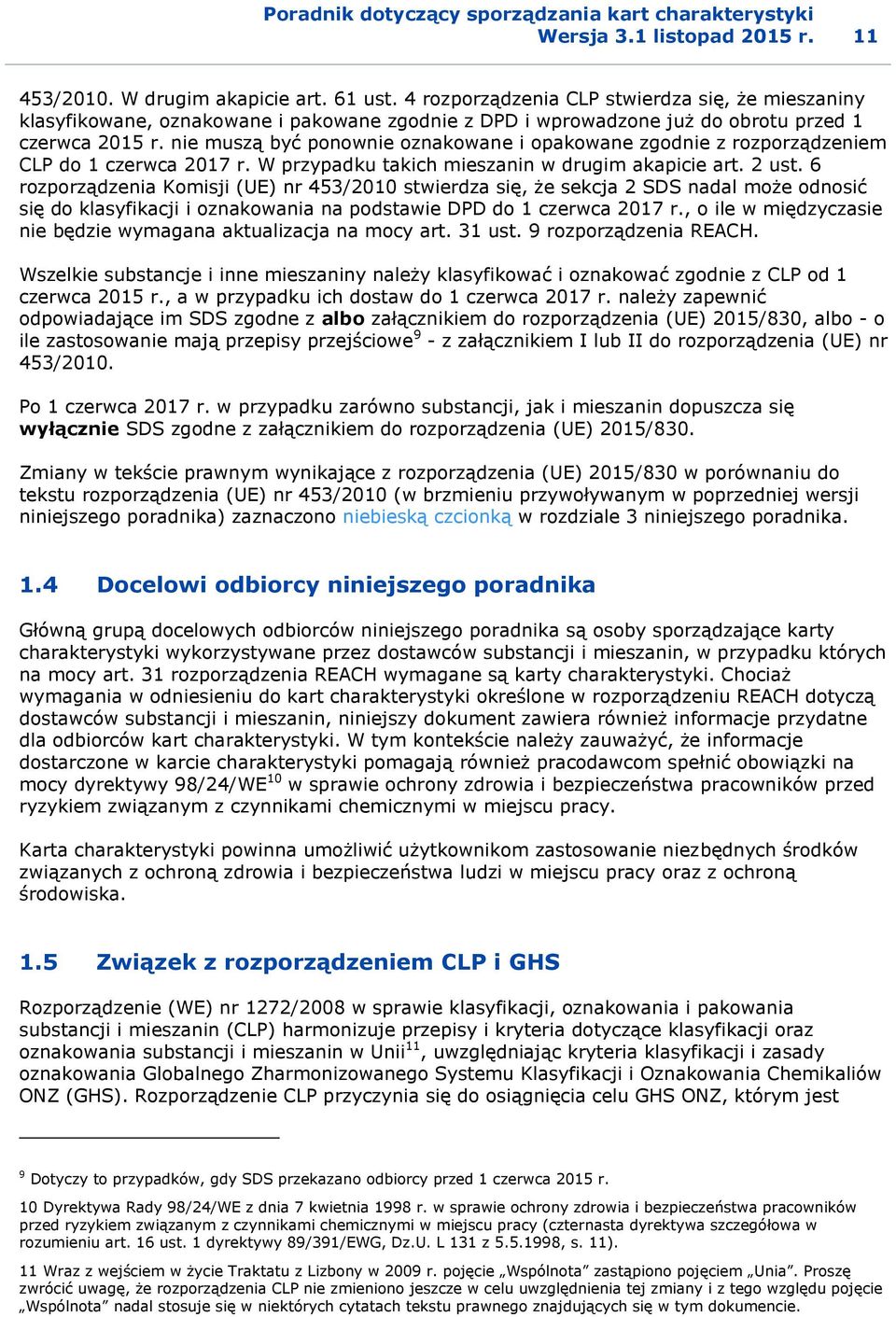 nie muszą być ponownie oznakowane i opakowane zgodnie z rozporządzeniem CLP do 1 czerwca 2017 r. W przypadku takich mieszanin w drugim akapicie art. 2 ust.