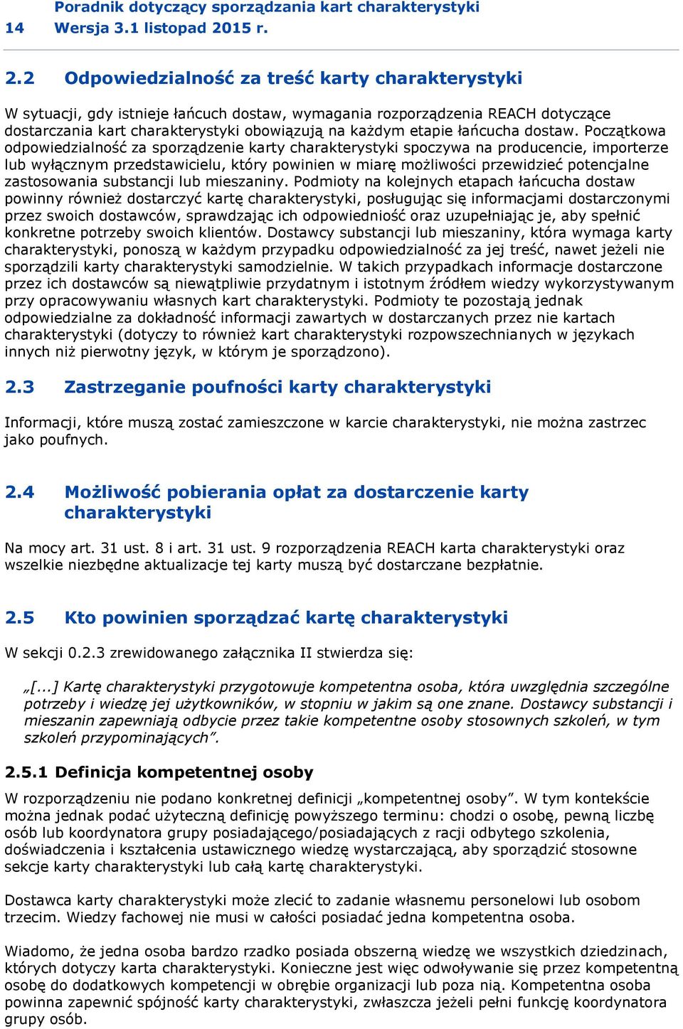 2 Odpowiedzialność za treść karty charakterystyki W sytuacji, gdy istnieje łańcuch dostaw, wymagania rozporządzenia REACH dotyczące dostarczania kart charakterystyki obowiązują na każdym etapie