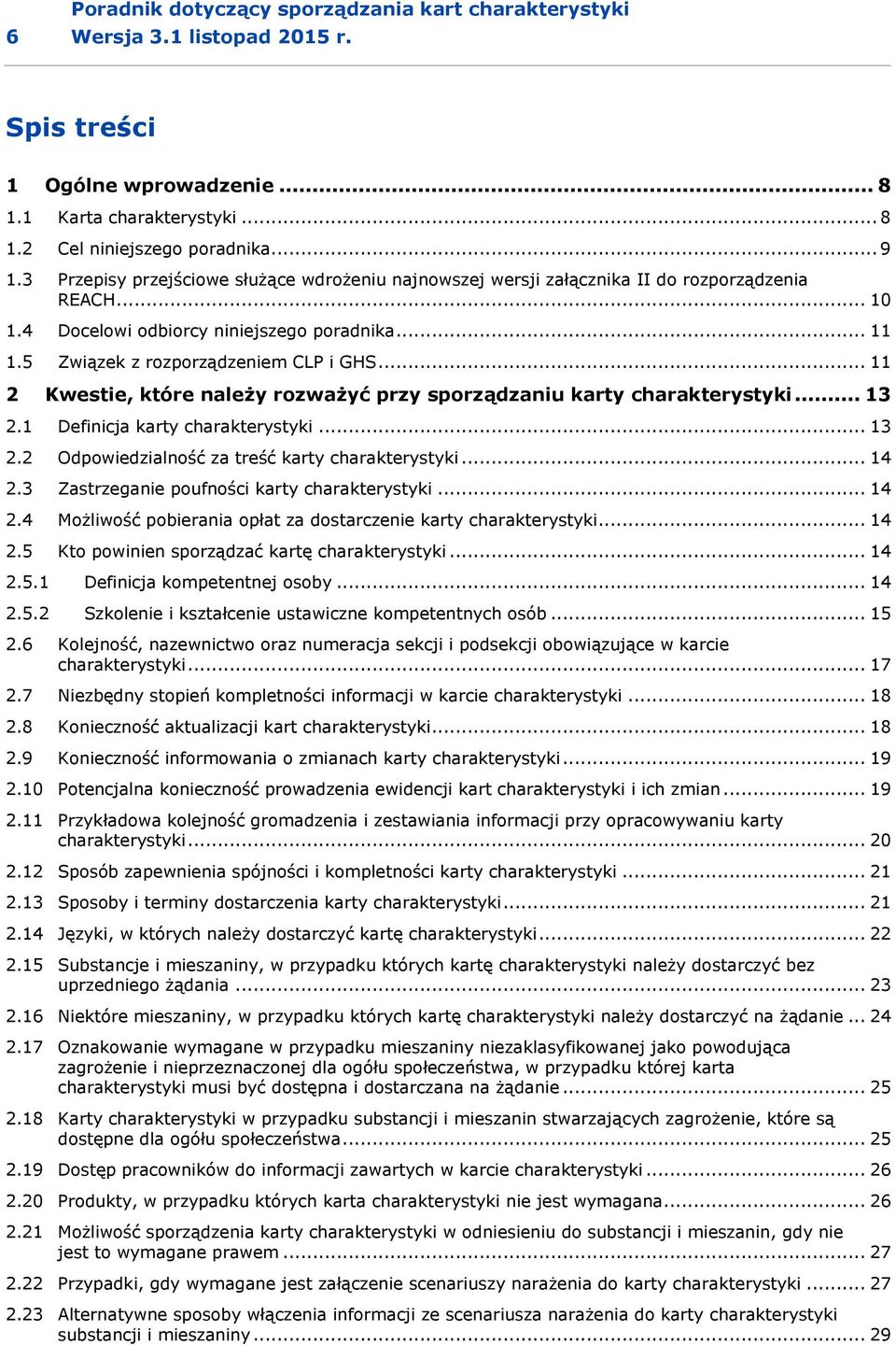 .. 11 2 Kwestie, które należy rozważyć przy sporządzaniu karty charakterystyki... 13 2.1 Definicja karty charakterystyki... 13 2.2 Odpowiedzialność za treść karty charakterystyki... 14 2.