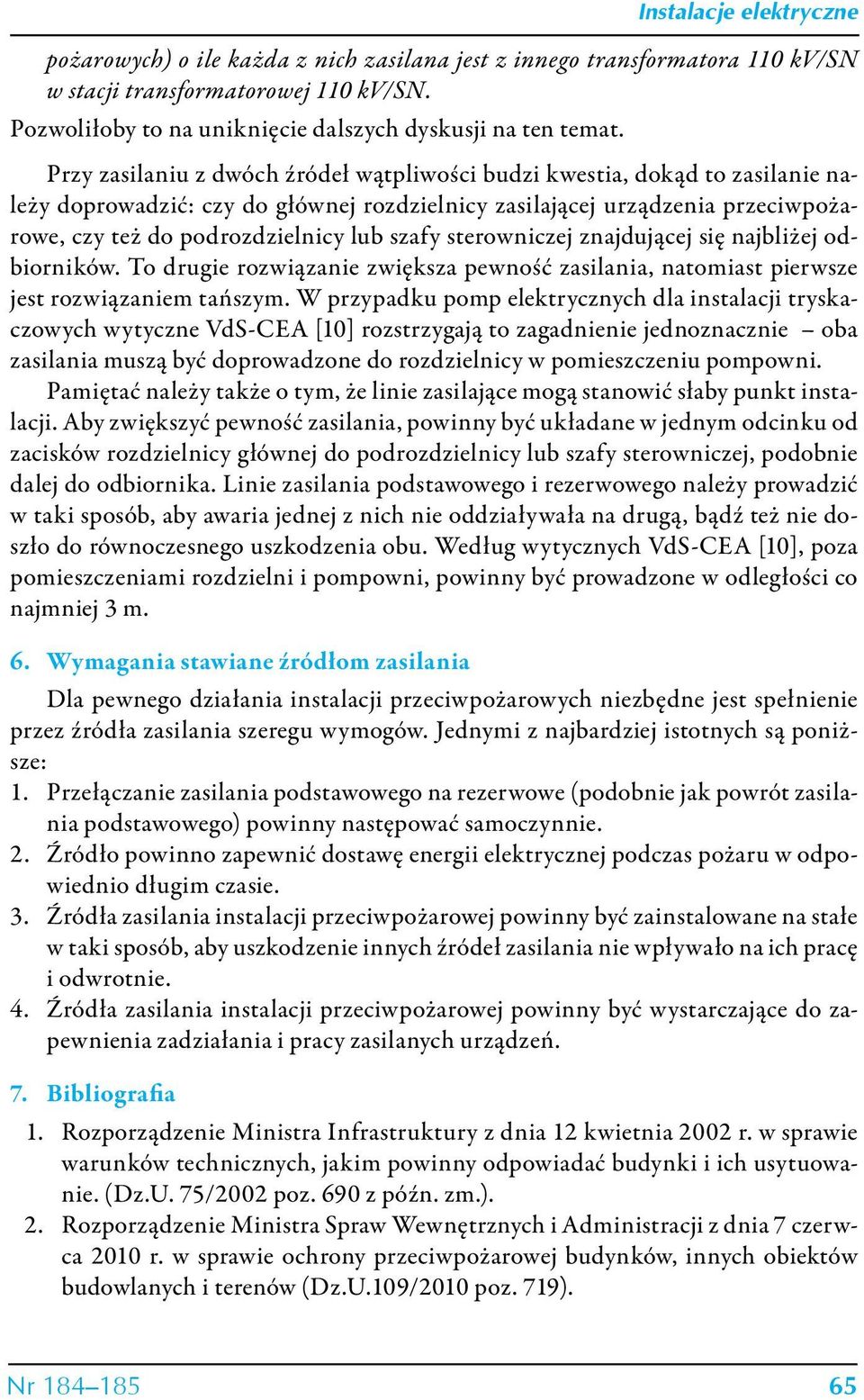 szafy sterowniczej znajdującej się najbliżej odbiorników. To drugie rozwiązanie zwiększa pewność zasilania, natomiast pierwsze jest rozwiązaniem tańszym.