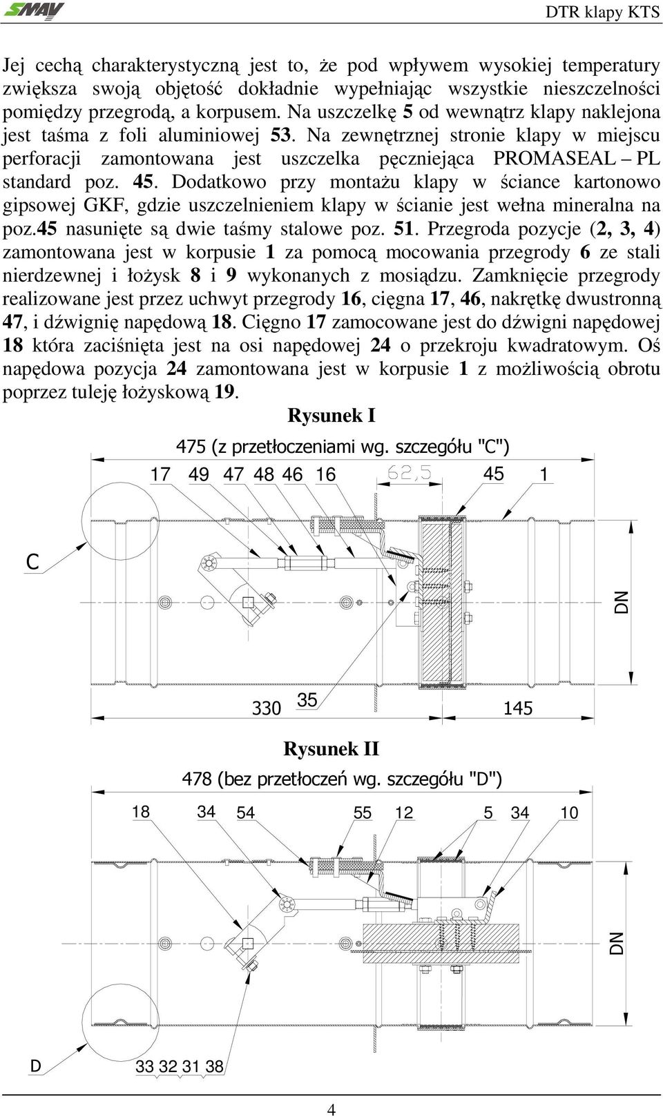 Dodatkowo przy montażu klapy w ściance kartonowo gipsowej GKF, gdzie uszczelnieniem klapy w ścianie jest wełna mineralna na poz.45 nasunięte są dwie taśmy stalowe poz. 51.